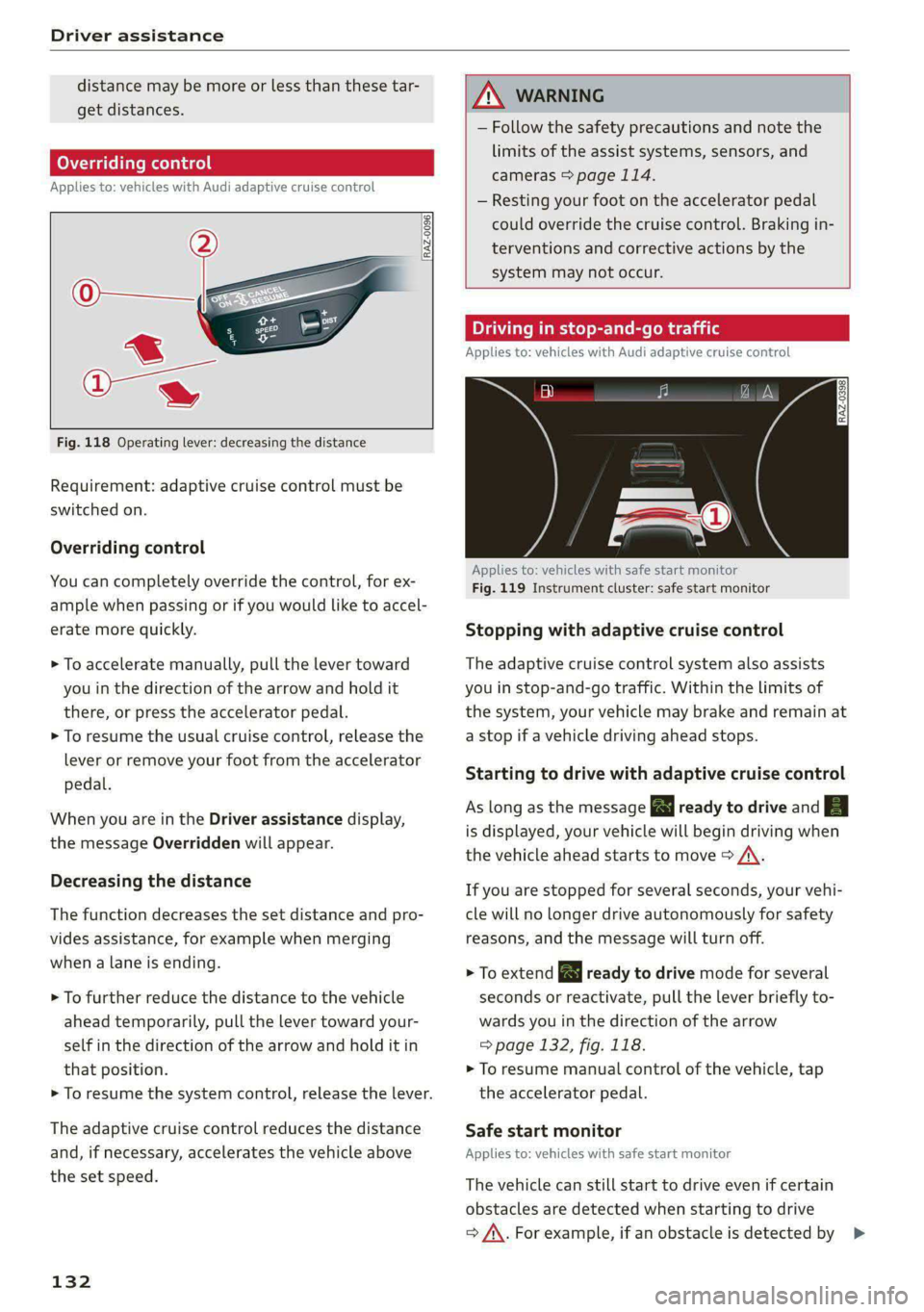 AUDI A4 2020 Owners Manual Driver assistance
distance may be more or less than these tar-
get distances.
Overriding control
Applies to: vehicles with Audi adaptive cruise control
RAZ-0096
Fig. 118 Operatin AUDI A4 2020 Owners Manual Driver assistance
distance may be more or less than these tar-
get distances.
Overriding control
Applies to: vehicles with Audi adaptive cruise control
RAZ-0096
Fig. 118 Operatin