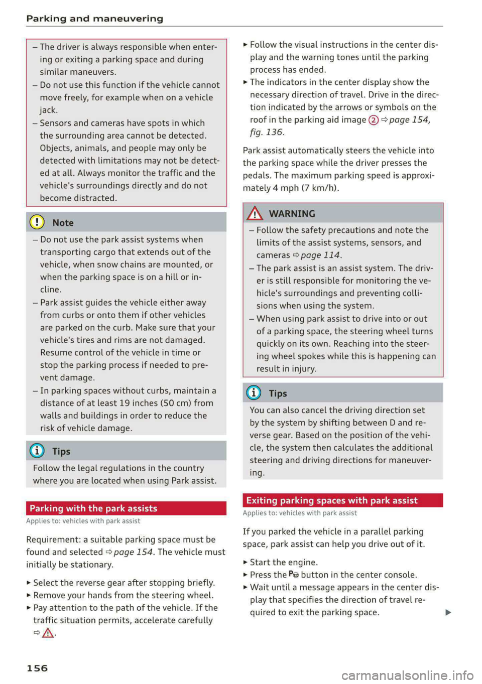 AUDI A4 2020 User Guide Parking and maneuvering
— The driver is always responsible when enter-
ing or exiting a parking space and during
similar maneuvers.
— Do not use this function if the vehicle cannot
move AUDI A4 2020 User Guide Parking and maneuvering
— The driver is always responsible when enter-
ing or exiting a parking space and during
similar maneuvers.
— Do not use this function if the vehicle cannot
move