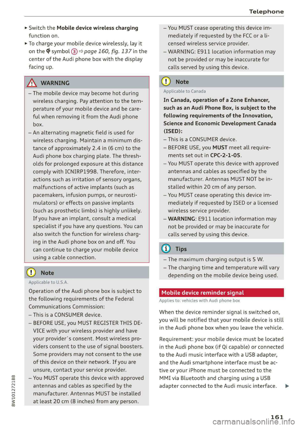AUDI A4 2020 Workshop Manual Telephone
> Switch the Mobile device wireless charging
function on.
> To charge your mobile device wirelessly, lay it
on the @ symbol @ = page 160, fig. 137 in the
center of the Audi phone box AUDI A4 2020 Workshop Manual Telephone
> Switch the Mobile device wireless charging
function on.
> To charge your mobile device wirelessly, lay it
on the @ symbol @ = page 160, fig. 137 in the
center of the Audi phone box