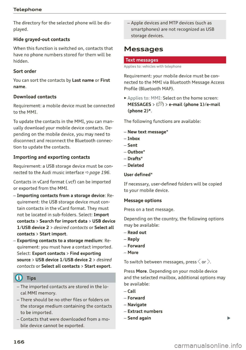 AUDI A4 2020 Owners Manual Telephone
The directory for the selected phone will be dis-
played.
Hide grayed-out contacts
When this function is switched on, contacts that
have no phone numbers stored for them will be
hid AUDI A4 2020 Owners Manual Telephone
The directory for the selected phone will be dis-
played.
Hide grayed-out contacts
When this function is switched on, contacts that
have no phone numbers stored for them will be
hid