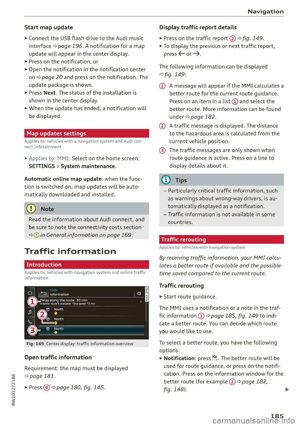 AUDI A4 2020 User Guide 8W1012721BB
Navigation
Start map update
> Connect the USB flash drive to the Audi music
interface > page 196. A notification for a map
update will appear in the center display.
> Press on the AUDI A4 2020 User Guide 8W1012721BB
Navigation
Start map update
> Connect the USB flash drive to the Audi music
interface > page 196. A notification for a map
update will appear in the center display.
> Press on the