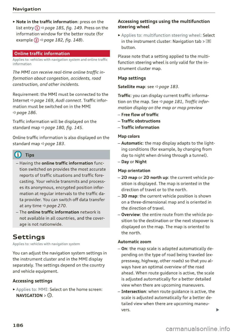 AUDI A4 2020 User Guide Navigation
> Note in the traffic information: press on the
list entry @ & page 185, fig. 149. Press on the
information window for the better route (for
example (2) > page 182, fig. 148).
Onlin AUDI A4 2020 User Guide Navigation
> Note in the traffic information: press on the
list entry @ & page 185, fig. 149. Press on the
information window for the better route (for
example (2) > page 182, fig. 148).
Onlin