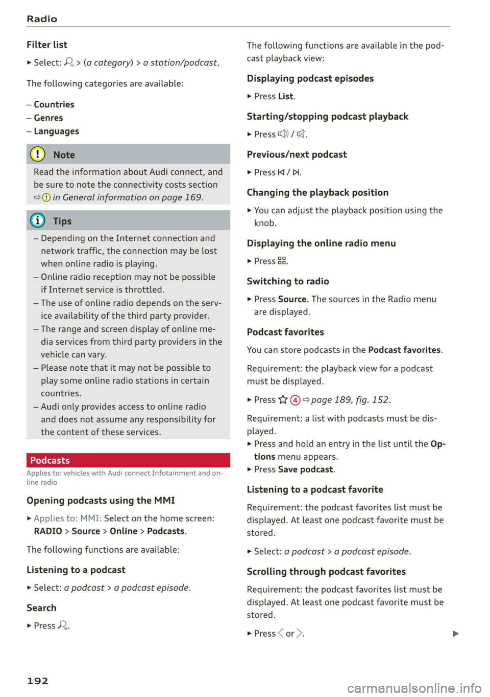 AUDI A4 2020 Owners Manual Radio
Filter list
> Select: © > (a category) > a station/podcast.
The following categories are available:
— Countries
— Genres
— Languages
@) Note
Read the information about Audi con AUDI A4 2020 Owners Manual Radio
Filter list
> Select: © > (a category) > a station/podcast.
The following categories are available:
— Countries
— Genres
— Languages
@) Note
Read the information about Audi con