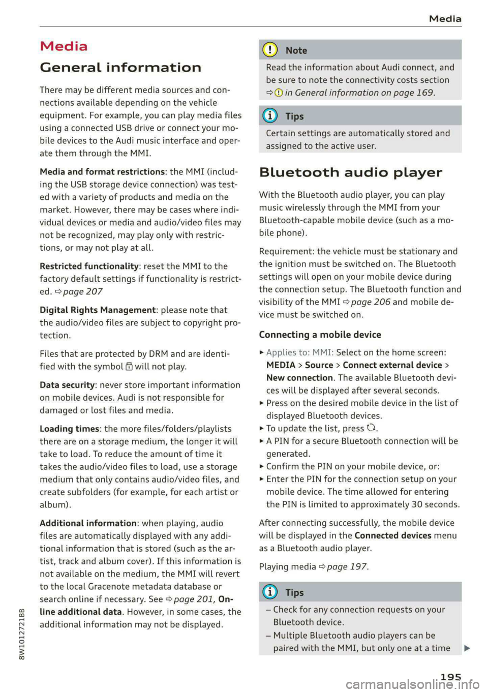AUDI A4 2020 Owners Manual 8W1012721BB
Media
Media
General information
There may be different media sources and con-
nections available depending on the vehicle
equipment. For example, you can play media files
using a AUDI A4 2020 Owners Manual 8W1012721BB
Media
Media
General information
There may be different media sources and con-
nections available depending on the vehicle
equipment. For example, you can play media files
using a