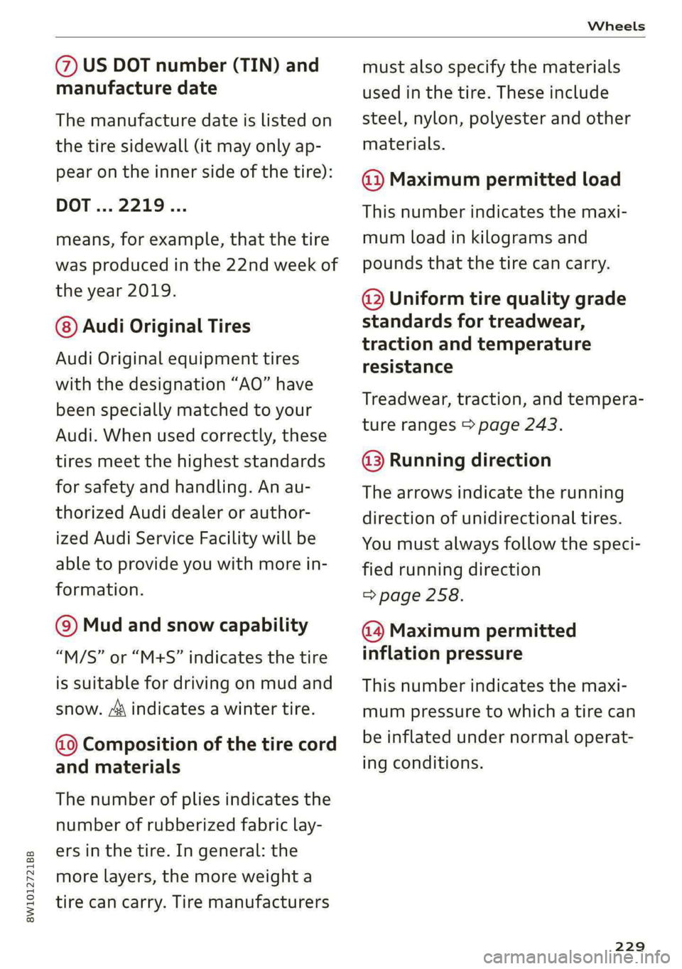 AUDI A4 2020 Owners Manual 8W1012721BB
Wheels
@) US DOT number (TIN) and
manufacture date
The manufacture date is listed on
the tire sidewall (it may only ap-
pear on the inner side of the tire):
DOT... 2219...
means AUDI A4 2020 Owners Manual 8W1012721BB
Wheels
@) US DOT number (TIN) and
manufacture date
The manufacture date is listed on
the tire sidewall (it may only ap-
pear on the inner side of the tire):
DOT... 2219...
means