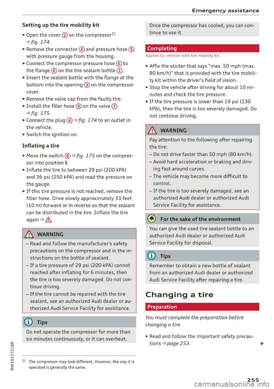 AUDI A4 2020 Owners Guide 8W1012721BB 
Emergency assistance 
  
Setting up the tire mobility kit 
> Open the cover @ on the compressor) 
> fig. 174. 
» Remove the connector (4) and pressure hose (5) 
with pressure gauge from 