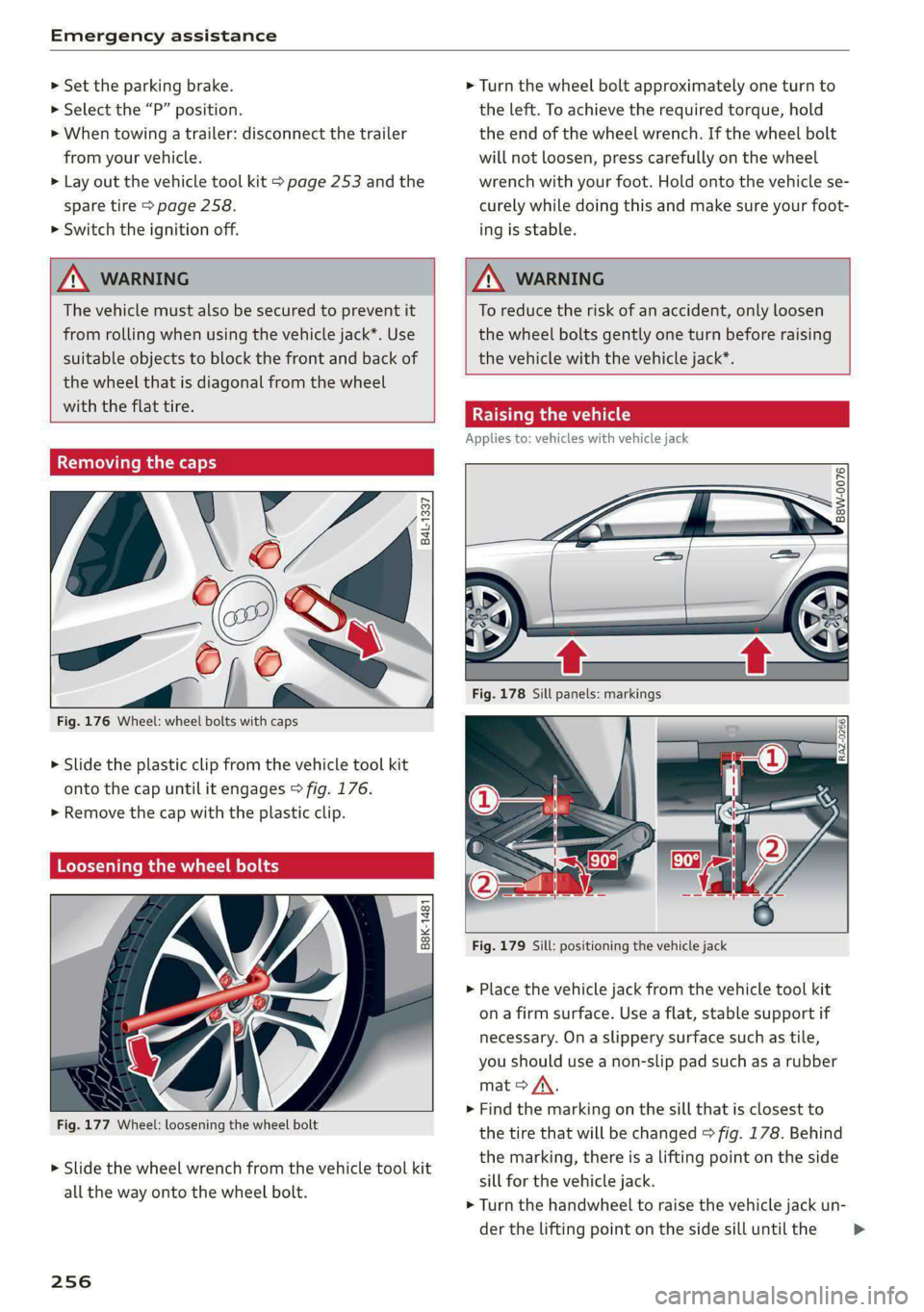 AUDI A4 2020  Owners Manual Emergency assistance 
  
> Set  the parking brake. 
> Select the “P” position. 
>» When towing a trailer: disconnect the trailer 
from your vehicle. 
> Lay out the vehicle tool kit > page 253 and