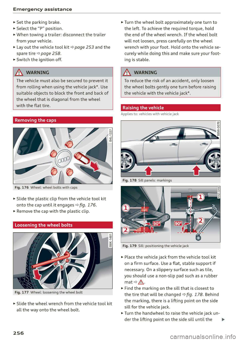AUDI A4 2020 Owners Manual Emergency assistance
> Set the parking brake.
> Select the “P” position.
>» When towing a trailer: disconnect the trailer
from your vehicle.
> Lay out the vehicle tool kit > page 253 and AUDI A4 2020 Owners Manual Emergency assistance
> Set the parking brake.
> Select the “P” position.
>» When towing a trailer: disconnect the trailer
from your vehicle.
> Lay out the vehicle tool kit > page 253 and
