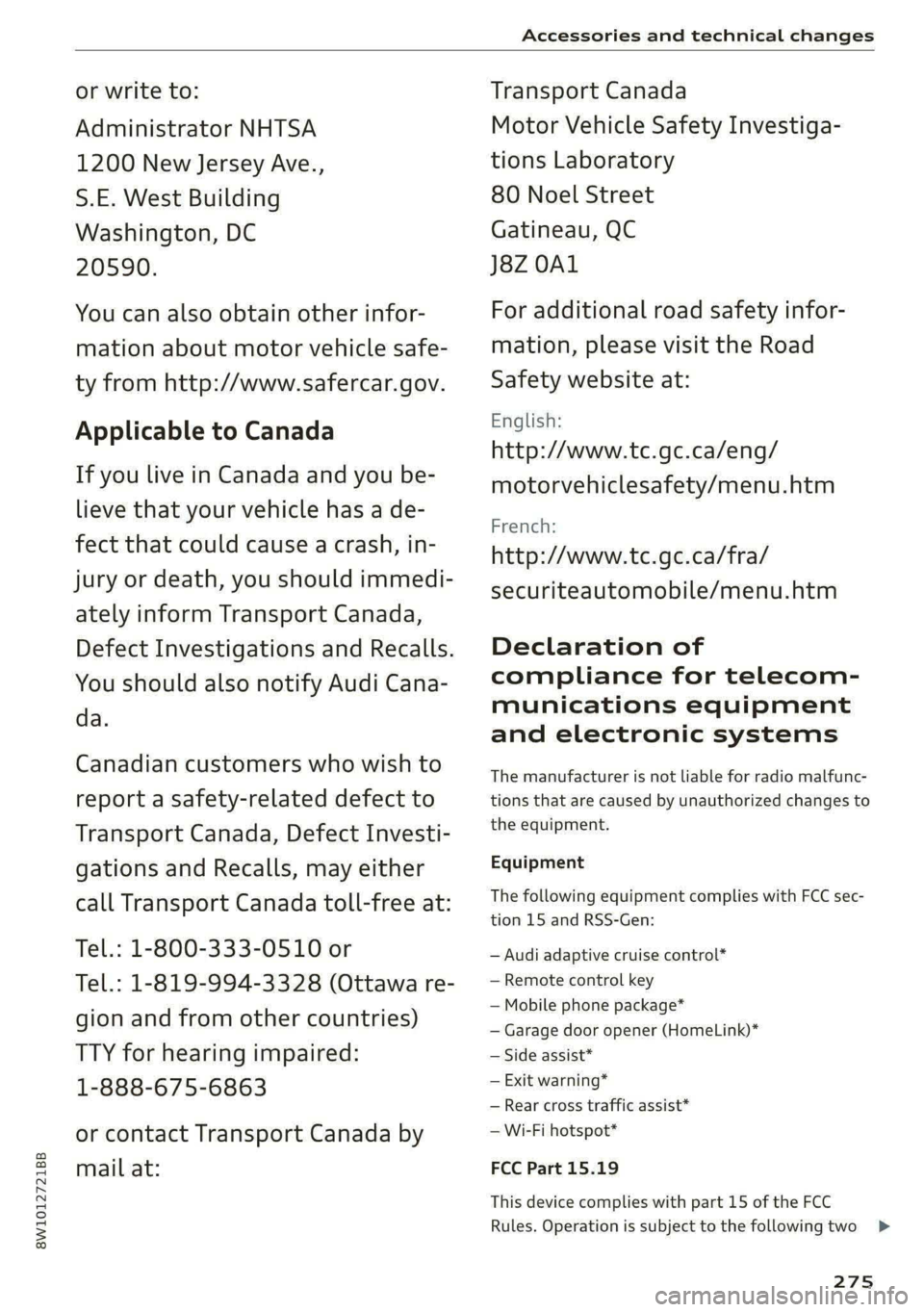 AUDI A4 2020 User Guide 8W1012721BB
Accessories and technical changes
or write to:
Administrator NHTSA
1200 New Jersey Ave.,
S.E. West Building
Washington, DC
20590.
You can also obtain other infor-
mation about AUDI A4 2020 User Guide 8W1012721BB
Accessories and technical changes
or write to:
Administrator NHTSA
1200 New Jersey Ave.,
S.E. West Building
Washington, DC
20590.
You can also obtain other infor-
mation about