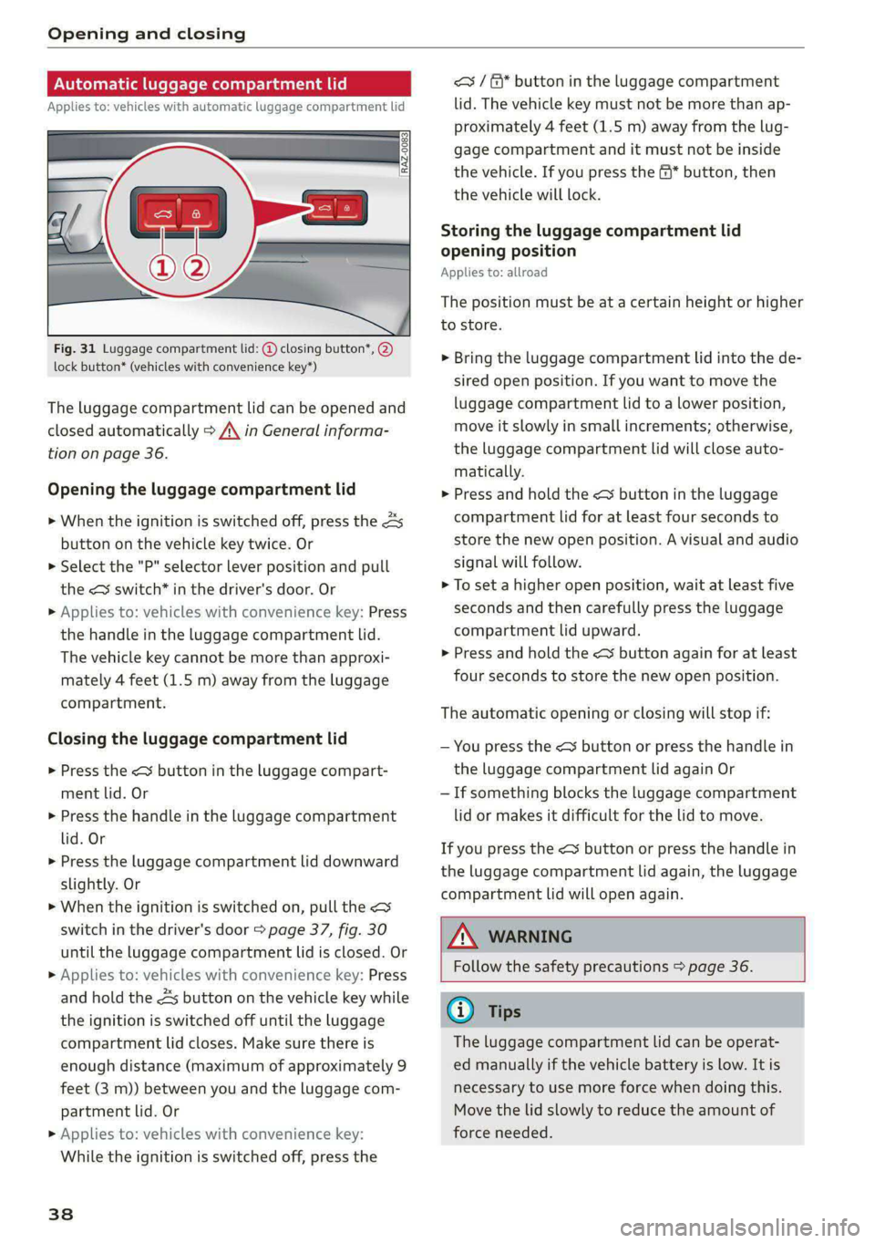AUDI A4 2020 Owners Guide Opening and closing
Automatic luggage compartment li
Applies to: vehicles with automatic luggage compartment lid
Fig. 31 Luggage compartment lid: @ closing button*, @)
lock button* (ve AUDI A4 2020 Owners Guide Opening and closing
Automatic luggage compartment li
Applies to: vehicles with automatic luggage compartment lid
Fig. 31 Luggage compartment lid: @ closing button*, @)
lock button* (ve