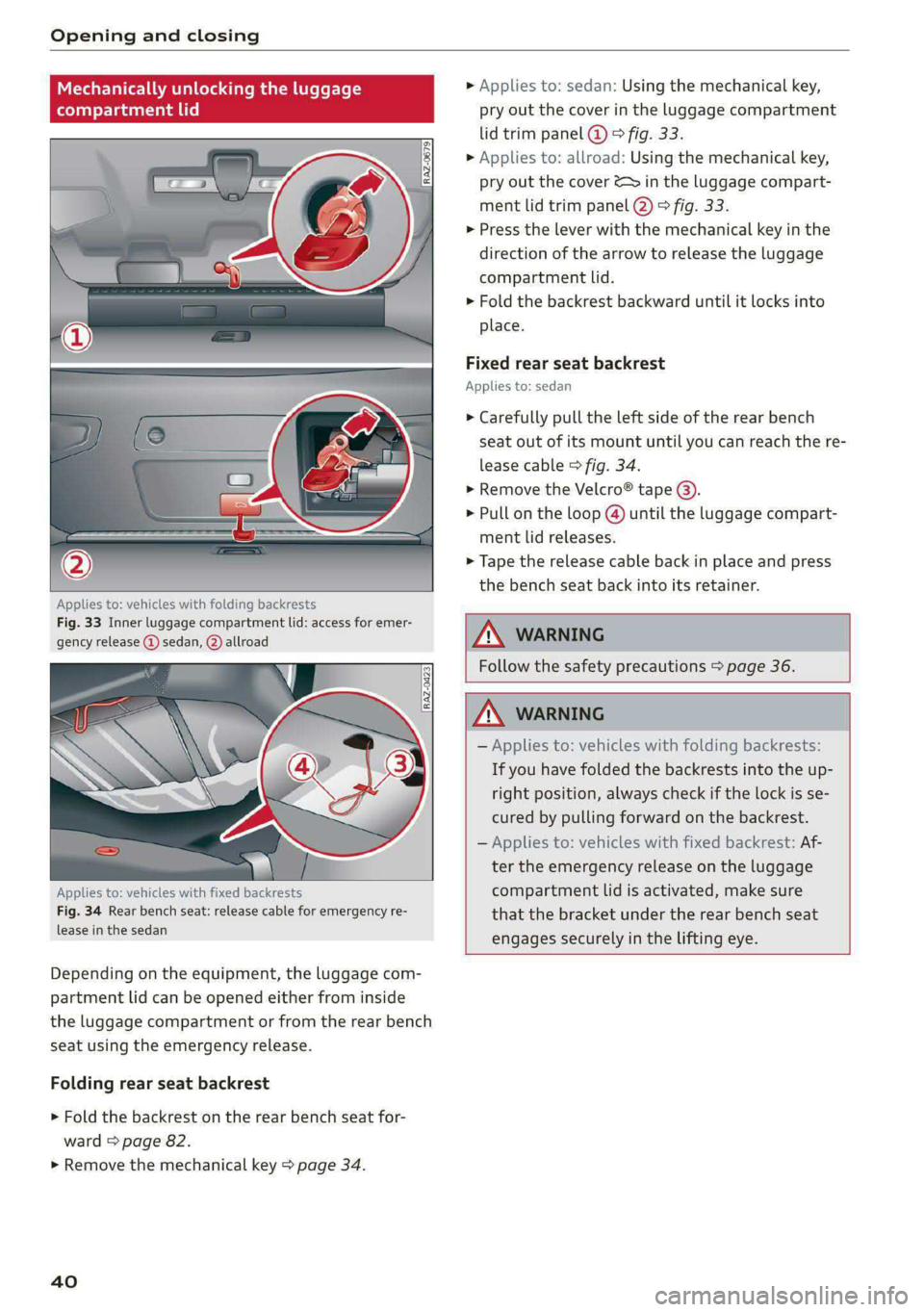 AUDI S4 2020 Service Manual Opening and closing
echanically unlocki
compartment lid
luggage
Applies to: vehicles with folding backrests
Fig. 33 Inner luggage compartment lid: access for emer-
gency release @) sedan, @) AUDI S4 2020 Service Manual Opening and closing
echanically unlocki
compartment lid
luggage
Applies to: vehicles with folding backrests
Fig. 33 Inner luggage compartment lid: access for emer-
gency release @) sedan, @)