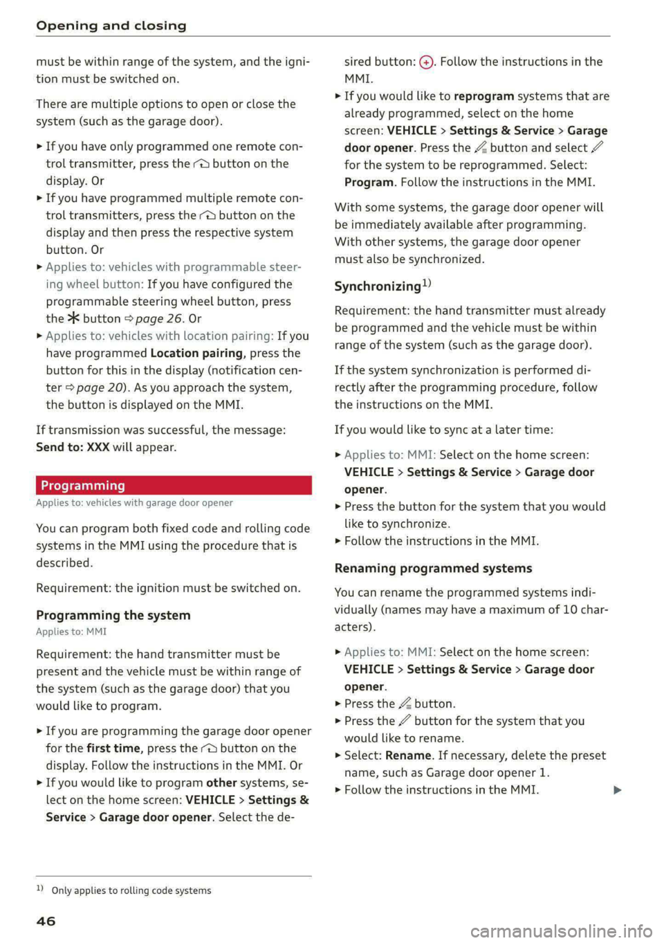 AUDI A4 2020 Owners Manual Opening and closing
must be within range of the system, and the igni-
tion must be switched on.
There are multiple options to open or close the
system (such as the garage door).
> If you have AUDI A4 2020 Owners Manual Opening and closing
must be within range of the system, and the igni-
tion must be switched on.
There are multiple options to open or close the
system (such as the garage door).
> If you have