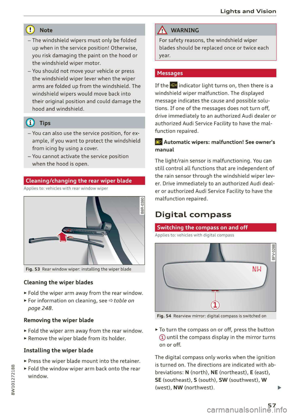 AUDI A4 2020 Owners Manual 8W1012721BB
Lights and Vision
@) Note
— The windshield wipers must only be folded
up when in the service position! Otherwise,
you risk damaging the paint on the hood or
the windshield wiper AUDI A4 2020 Owners Manual 8W1012721BB
Lights and Vision
@) Note
— The windshield wipers must only be folded
up when in the service position! Otherwise,
you risk damaging the paint on the hood or
the windshield wiper