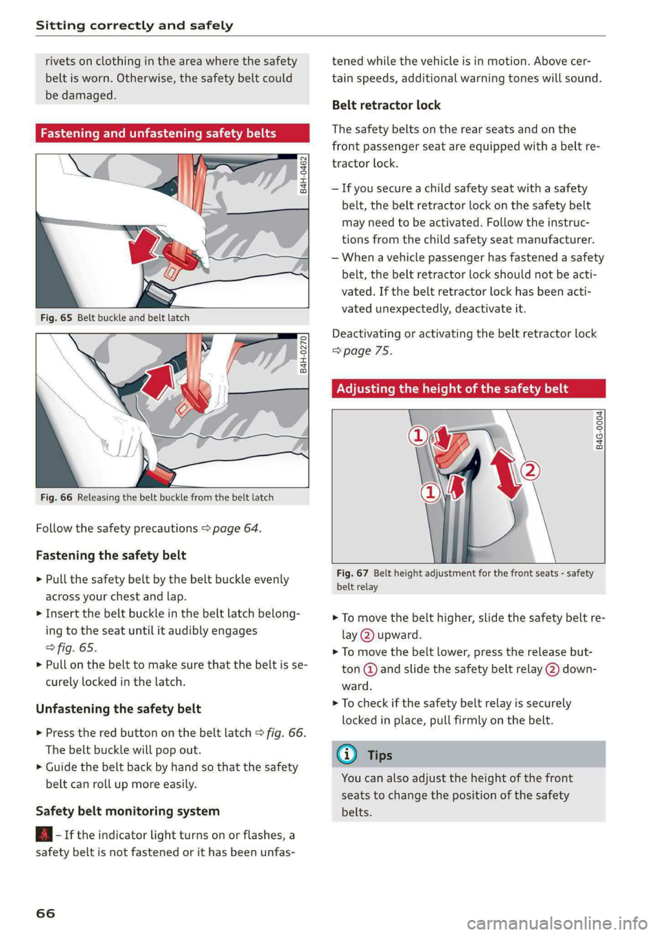 AUDI A4 2020  Owners Manual Sitting correctly and safely 
  
rivets on clothing in the area where the safety 
belt is worn. Otherwise, the safety belt could 
be damaged. 
aC mice ate mt Lime 
  
  
B4H-0462 
  
° Rg a  2 
z| x 