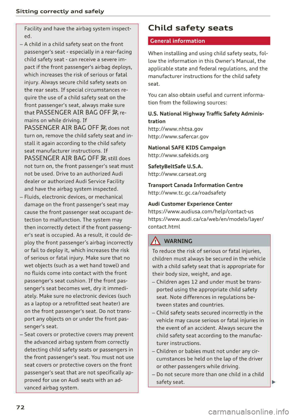 AUDI A4 2020 Owners Manual Sitting correctly and safely
Facility and have the airbag system inspect-
ed.
—Achild ina child safety seat on the front
passenger's seat - especially in a rear-facing
child safety AUDI A4 2020 Owners Manual Sitting correctly and safely
Facility and have the airbag system inspect-
ed.
—Achild ina child safety seat on the front
passenger's seat - especially in a rear-facing
child safety