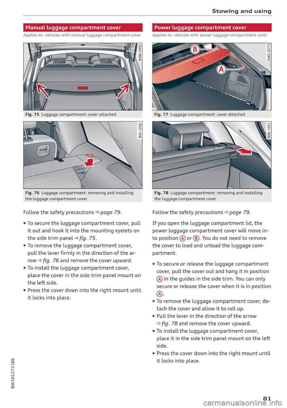 AUDI S4 2020 Manual Online 8W1012721BB
Stowing and using
Power luggage compartment cover
Applies to: vehicles with power luggage compartment cover
Manual luggage compartment cover
Applies to: vehicles with AUDI S4 2020 Manual Online 8W1012721BB
Stowing and using
Power luggage compartment cover
Applies to: vehicles with power luggage compartment cover
Manual luggage compartment cover
Applies to: vehicles with