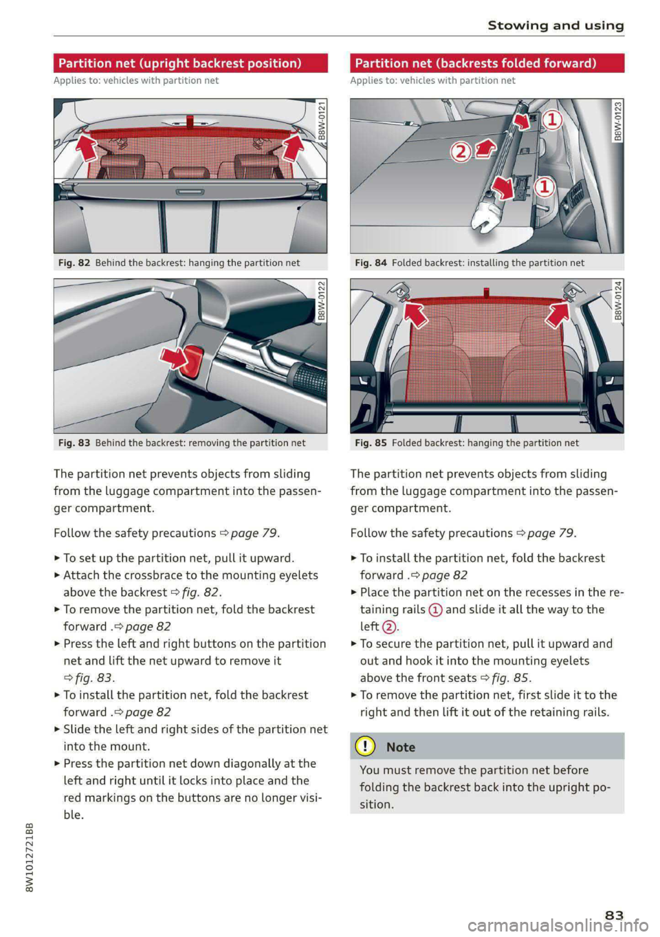 AUDI S4 2020 Manual Online 8W1012721BB
Stowing and using
Partition net (upright backrest position)
Applies to: vehicles with partition net
B8W-0121
‘ 2
Fig. 82 Behind the backrest: hanging the partition net
B AUDI S4 2020 Manual Online 8W1012721BB
Stowing and using
Partition net (upright backrest position)
Applies to: vehicles with partition net
B8W-0121
‘ 2
Fig. 82 Behind the backrest: hanging the partition net
B