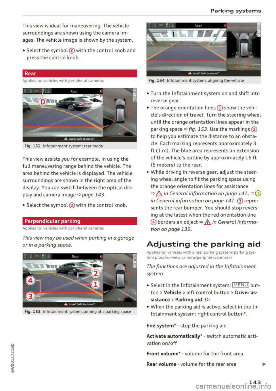 AUDI A4 2018 Owners Manual This view is ideal for maneuvering. The vehicle
surroundings are shown using the camera im
ages . T he vehicle image is shown by the system .
... Select the symbol © with the co AUDI A4 2018 Owners Manual This view is ideal for maneuvering. The vehicle
surroundings are shown using the camera im
ages . T he vehicle image is shown by the system .
... Select the symbol © with the co