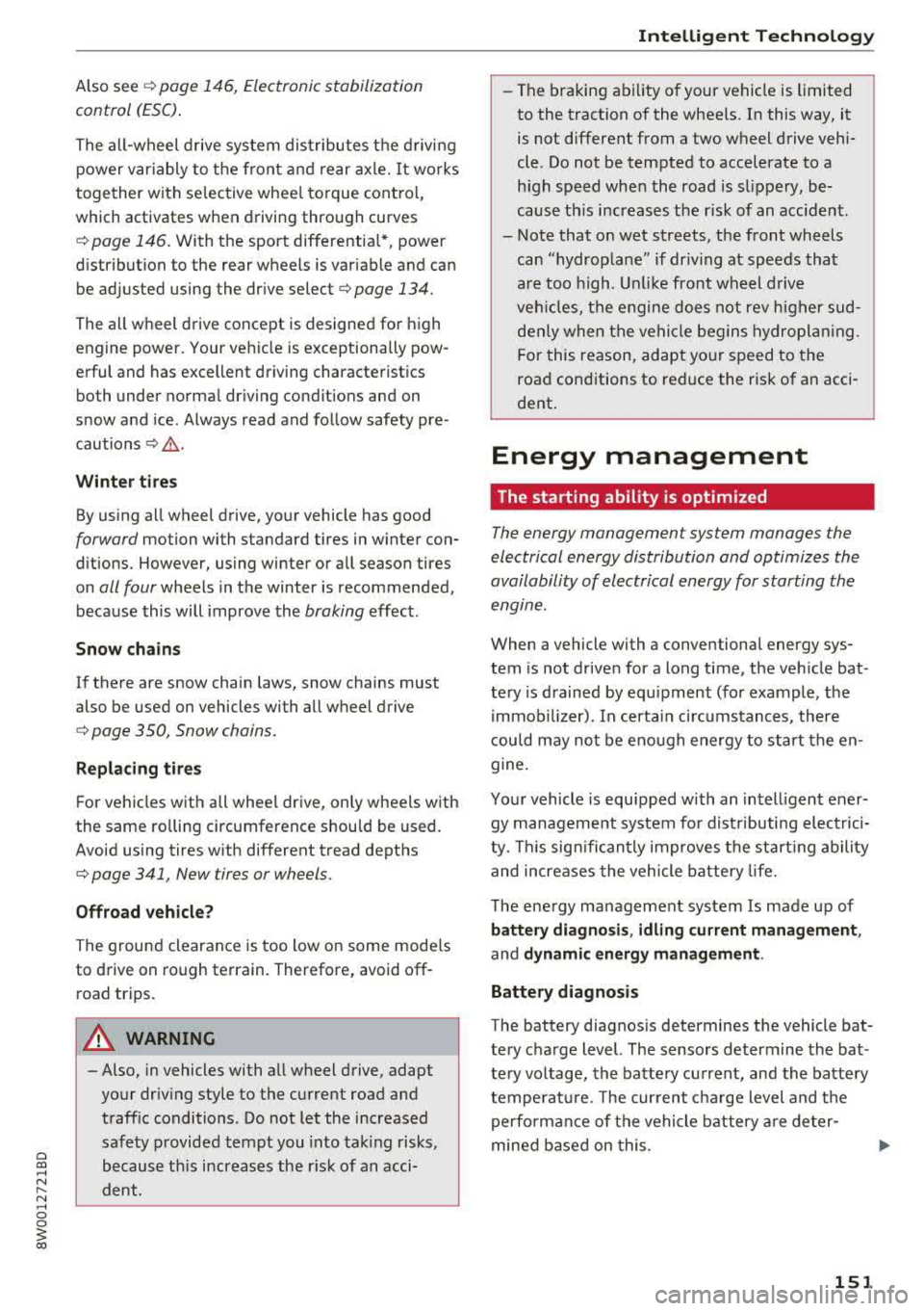 AUDI A4 2018  Owners Manual a co .... N ,.... 
N .... 0 0 
3 co 
Also see¢ page  146,  Electronic  stabilization 
control  (ESC) . 
The  all-wheel  drive  system  dist ributes  the  d riving 
power  var iably  to  the  front  a