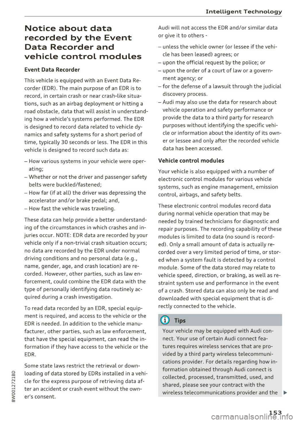 AUDI S4 2018 Owners Manual a co .... N ,....
N .... 0 0
3 co
Notice about data
recorded by the Event
Data Recorder and
vehicle control modules
Event Data Recorder
This vehicle is equipped with an Event AUDI S4 2018 Owners Manual a co .... N ,....
N .... 0 0
3 co
Notice about data
recorded by the Event
Data Recorder and
vehicle control modules
Event Data Recorder
This vehicle is equipped with an Event