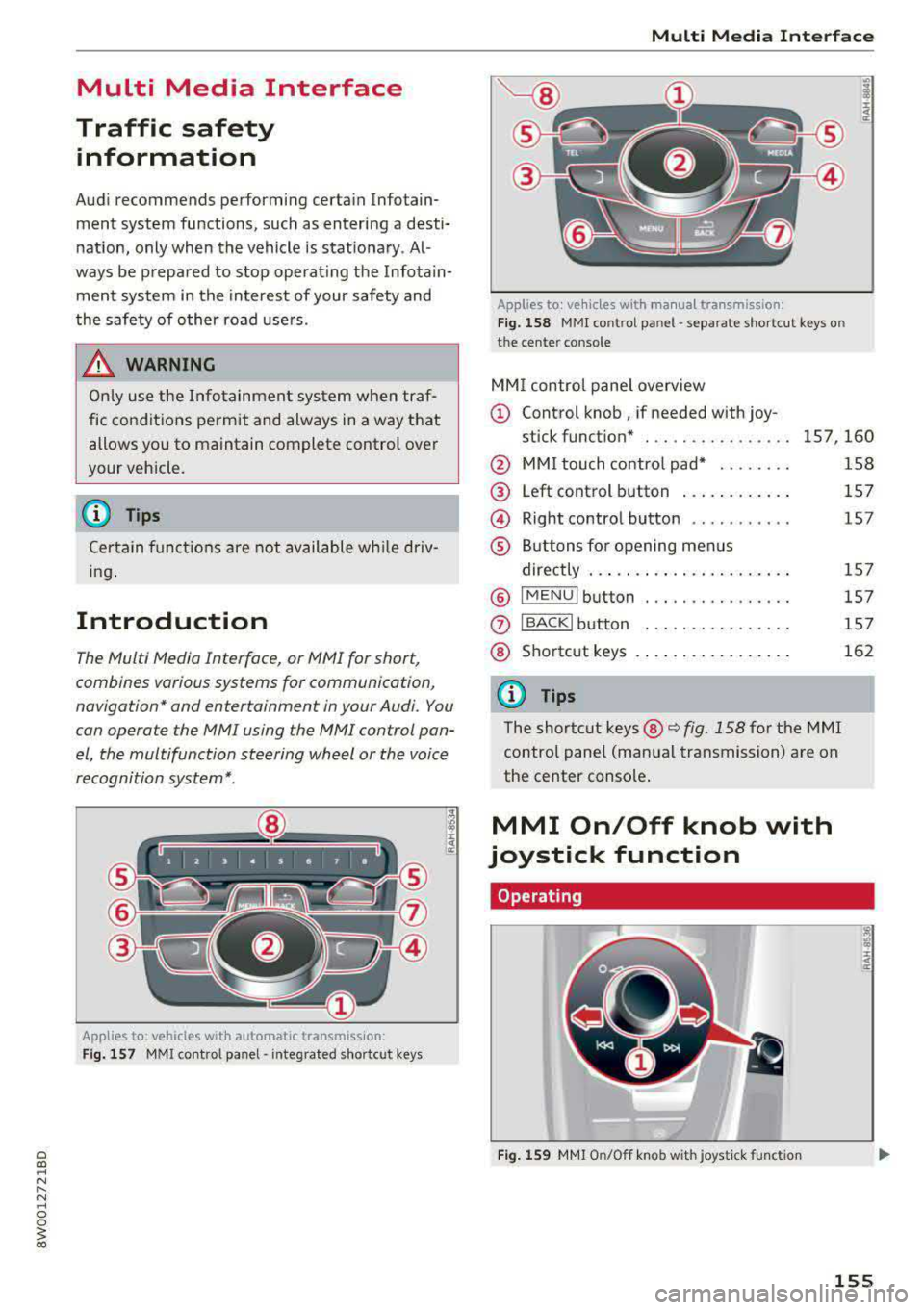 AUDI S4 2018 Owners Manual Multi Media Interface
Traffic safety information
Audi recommends performing certain Infotain
ment system functions, such as entering a desti
nation, only when the vehicle is AUDI S4 2018 Owners Manual Multi Media Interface
Traffic safety information
Audi recommends performing certain Infotain
ment system functions, such as entering a desti
nation, only when the vehicle is