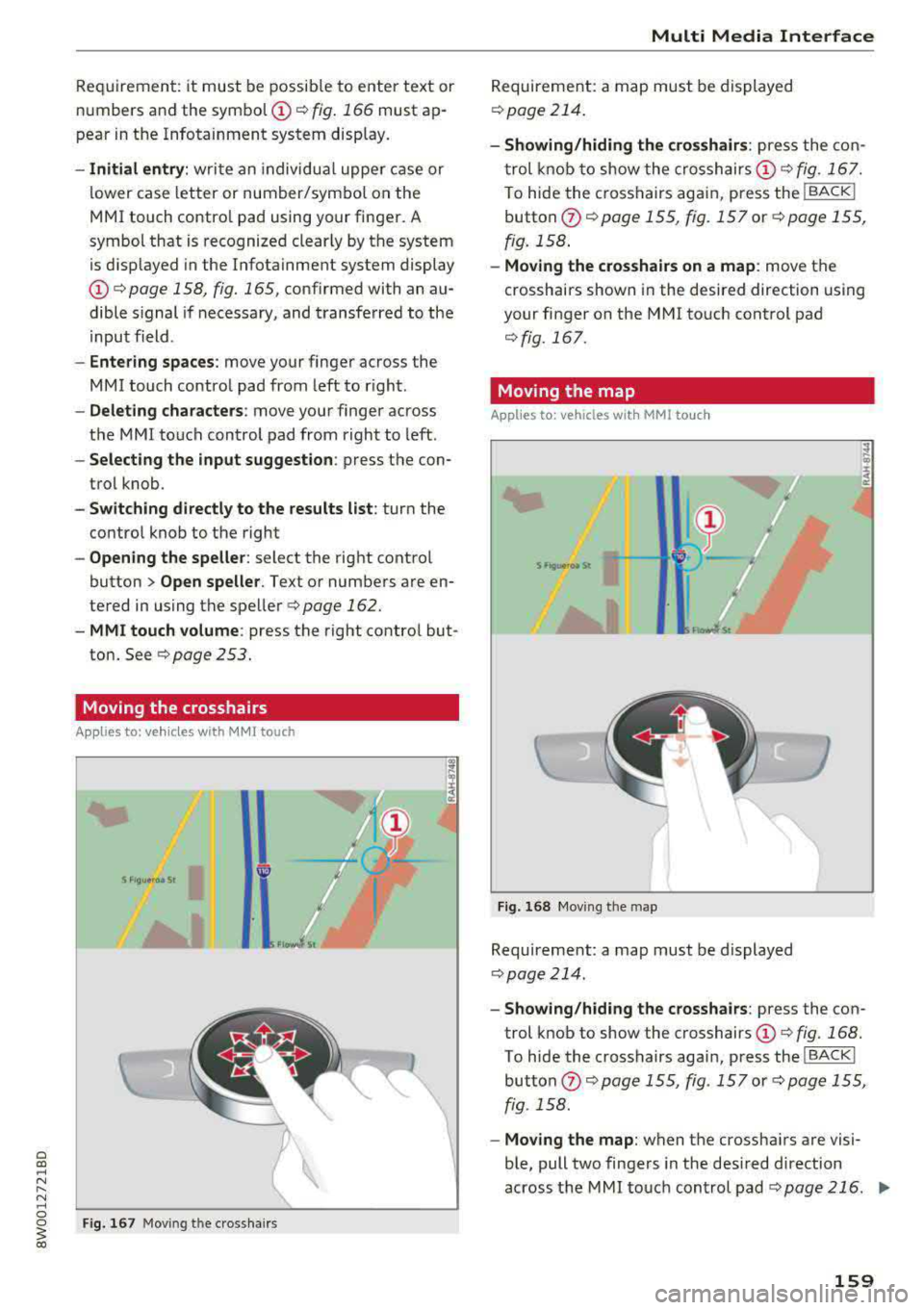 AUDI A4 2018  Owners Manual Requirement:  it must be  possible  to  enter  text  or 
numbers  and  the 
symbol (!)¢ fig. 166 must  ap­
pear  in the  Infotainment  system  display. 
- Initial  entry: write  an  individua l uppe