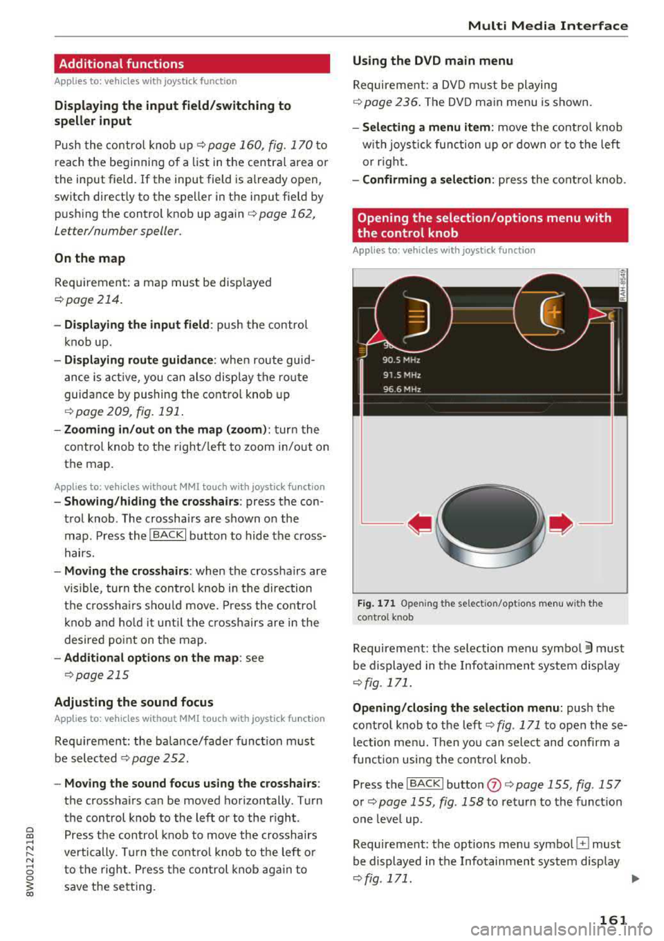 AUDI A4 2018  Owners Manual a co .... N ,.... 
N .... 0 0 
3 co 
Additional  functions 
Appl ies  to:  ve hicles with  joystick function 
Display ing  the  input  field /sw itching  to 
s p ell er input 
Push  the  contro l knob