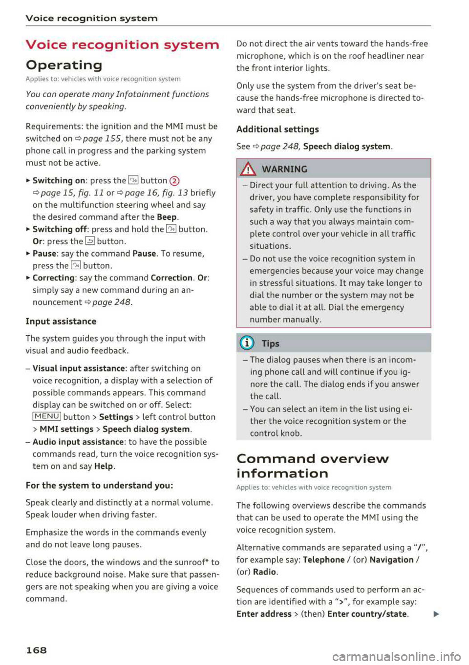 AUDI A4 2018  Owners Manual Voice  recognition  system 
Voice  recognition  system Operating 
Applies  to:  vehicles with  vo ice  recognition  system 
You con operate  many  Infotainment  functions 
conveniently  by speaking. 
