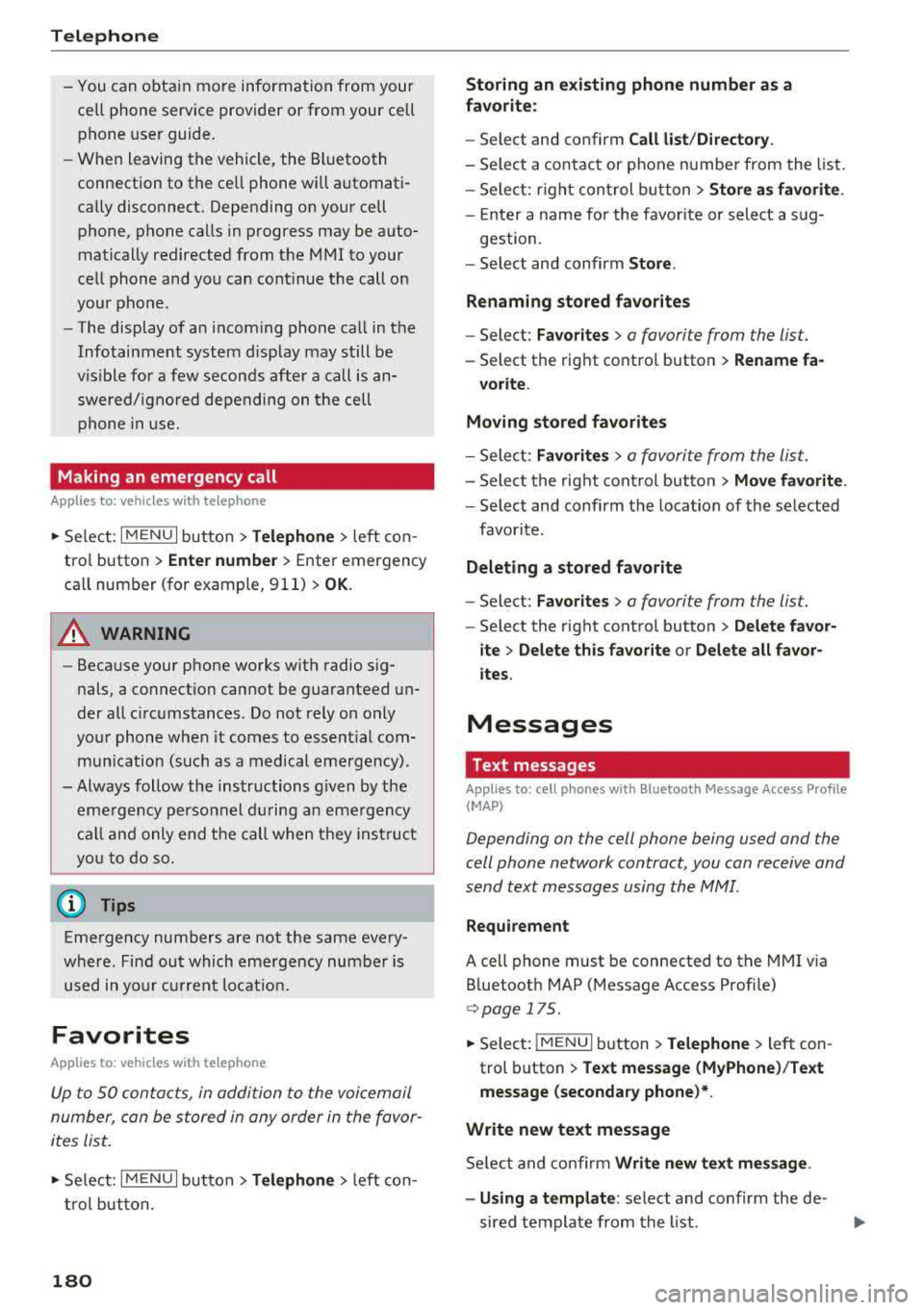 AUDI A4 2018  Owners Manual Telephone 
-You  can  o btai n  mo re  information  from  your 
ce ll phone  service  prov ider  or  from  your  cell 
phone  user  guide . 
- W hen  leaving  the  vehicle,  the  Bl uetooth 
connectio