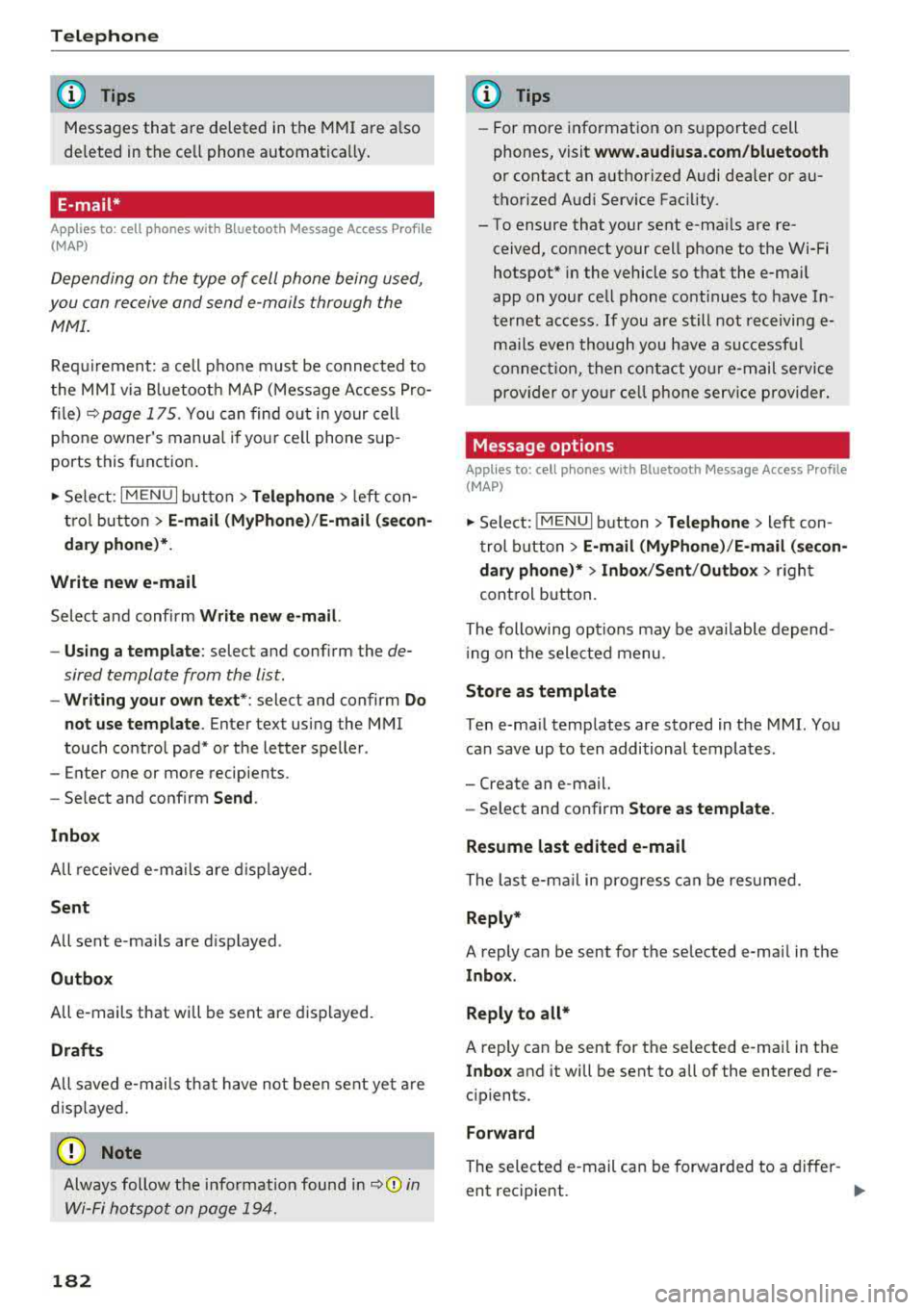 AUDI A4 2018  Owners Manual Telephone 
(D Tips 
Messages  that  are  deleted  in the MMI are  a lso 
de leted  in the  ce ll phone  automatica lly . 
E-mail* 
Applies  to:  cell  phones with Bluetooth  Message  Access  Profile 
