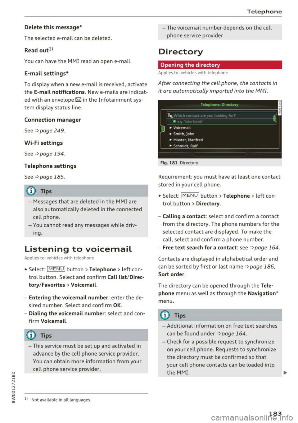 AUDI A4 2018  Owners Manual a co .... N ,.... 
N .... 0 0 
3 co 
Delete  this  message* 
The  selected  e-mail can  be  deleted. 
Read out 1
) 
You can  have the MMI read  an  open  e-mail. 
E-mail  settings* 
To disp lay when  