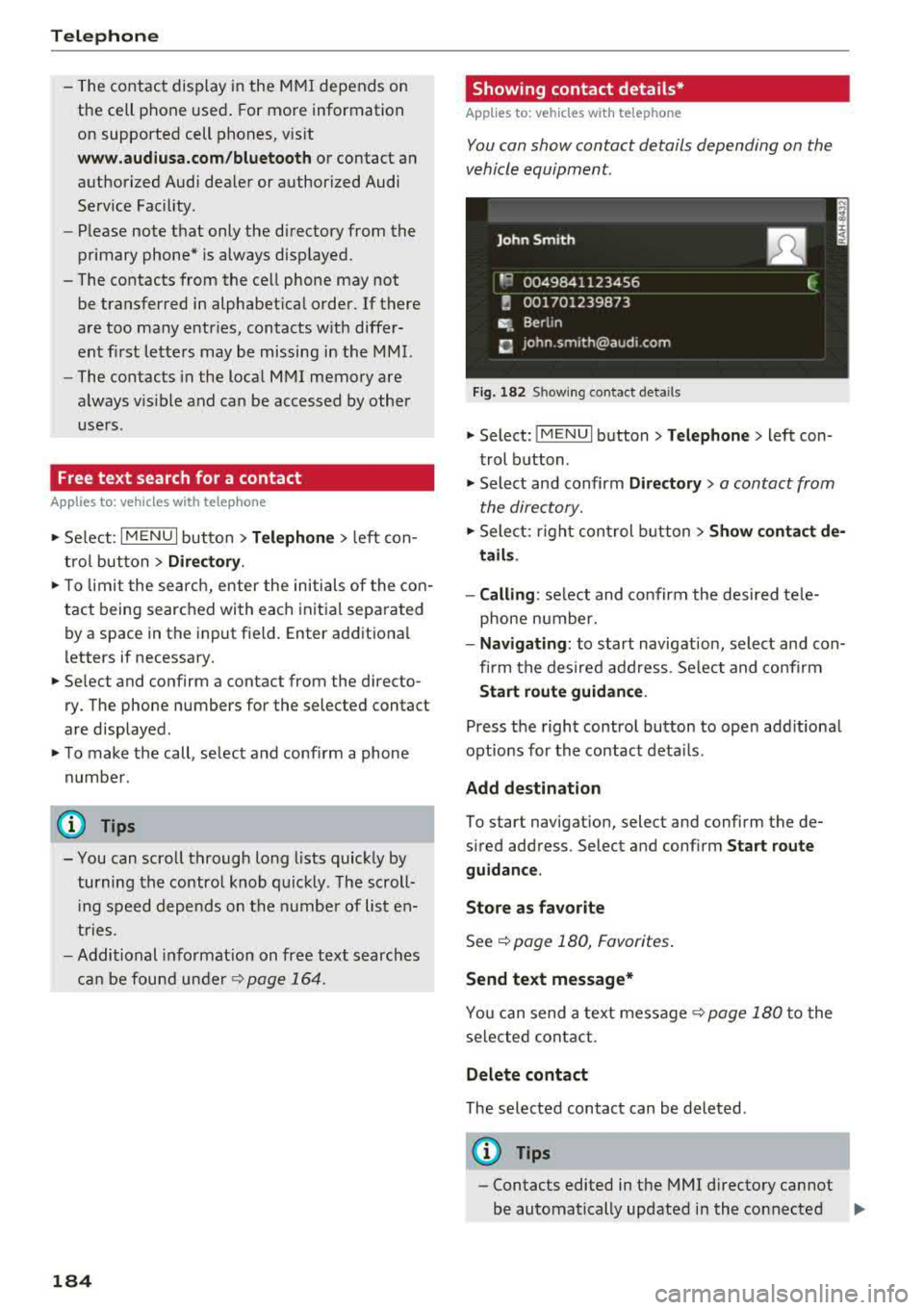 AUDI A4 2018  Owners Manual Telephone 
-The  contact  display  in the  MMI depends  on 
the  cell  phone  used.  For more  information  
on  supported  cell  phones,  visit 
www.audiusa.com/bluetooth or  contact  an 
authorized 