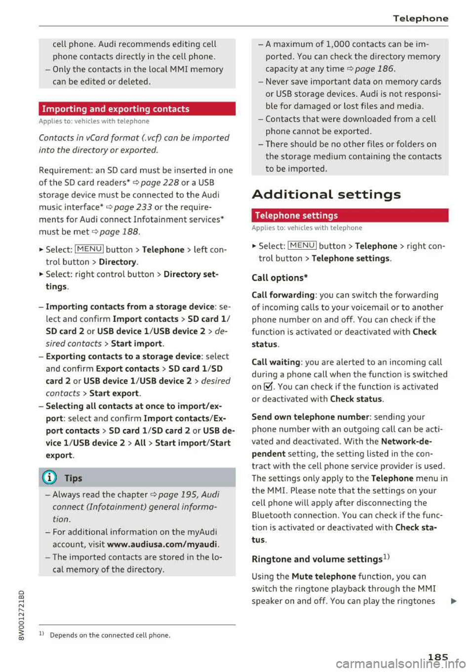 AUDI A4 2018  Owners Manual a co .... N ,.... 
N .... 0 0 
3 co 
cell phone.  Audi  recommends  editing  cell 
p hone  contacts  d irectly  in  the  ce ll phone . 
- Only  the  con ta cts  in the  lo ca l  M MI memory 
ca n be  