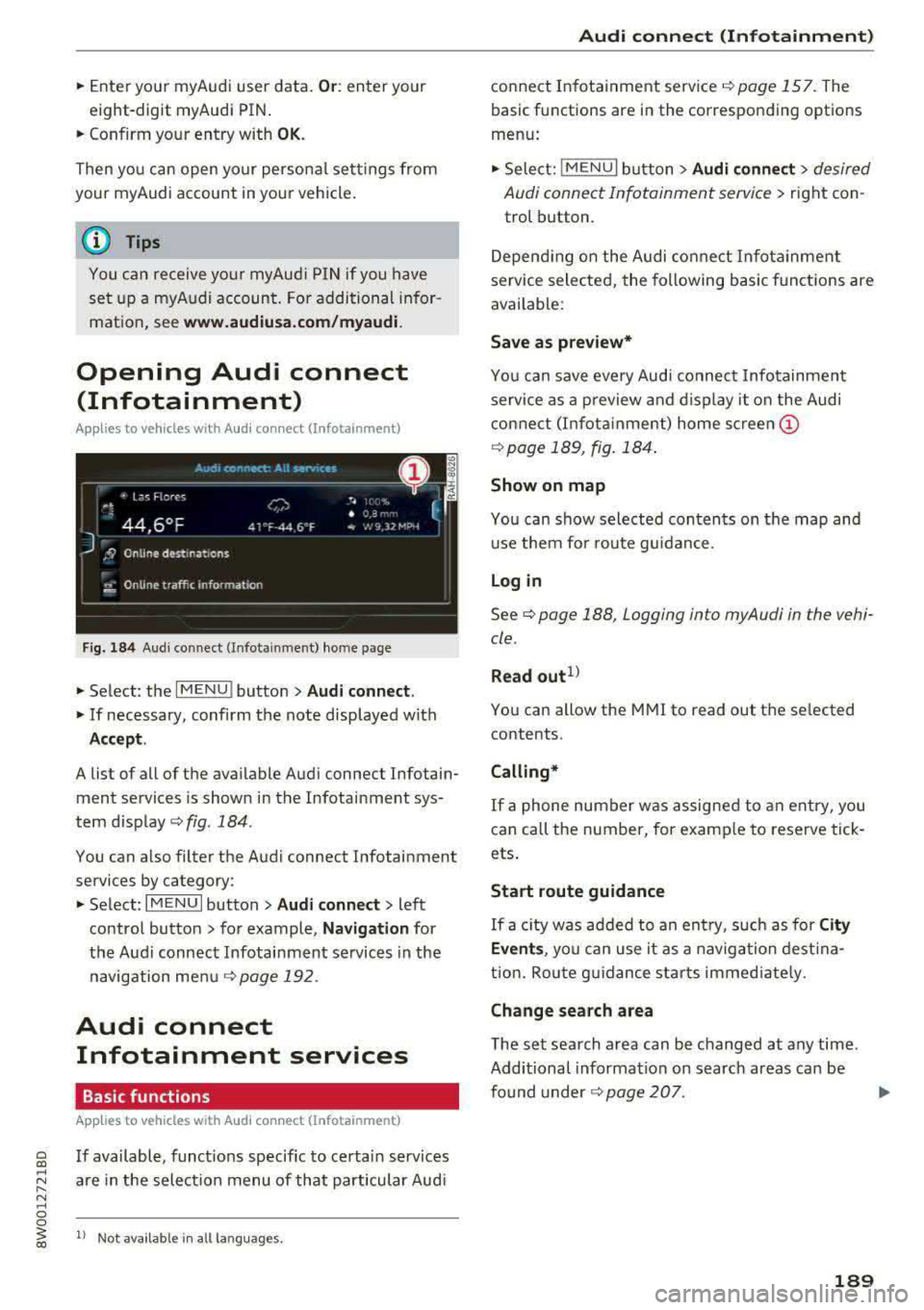 AUDI A4 2018 Owners Manual .. Enter your myAudi user data. Or : enter your
eight-digit myAudi PIN .
.. Confirm your entry with OK.
Then yo u can open your persona l sett ings from
your my Audi account in yo AUDI A4 2018 Owners Manual .. Enter your myAudi user data. Or : enter your
eight-digit myAudi PIN .
.. Confirm your entry with OK.
Then yo u can open your persona l sett ings from
your my Audi account in yo