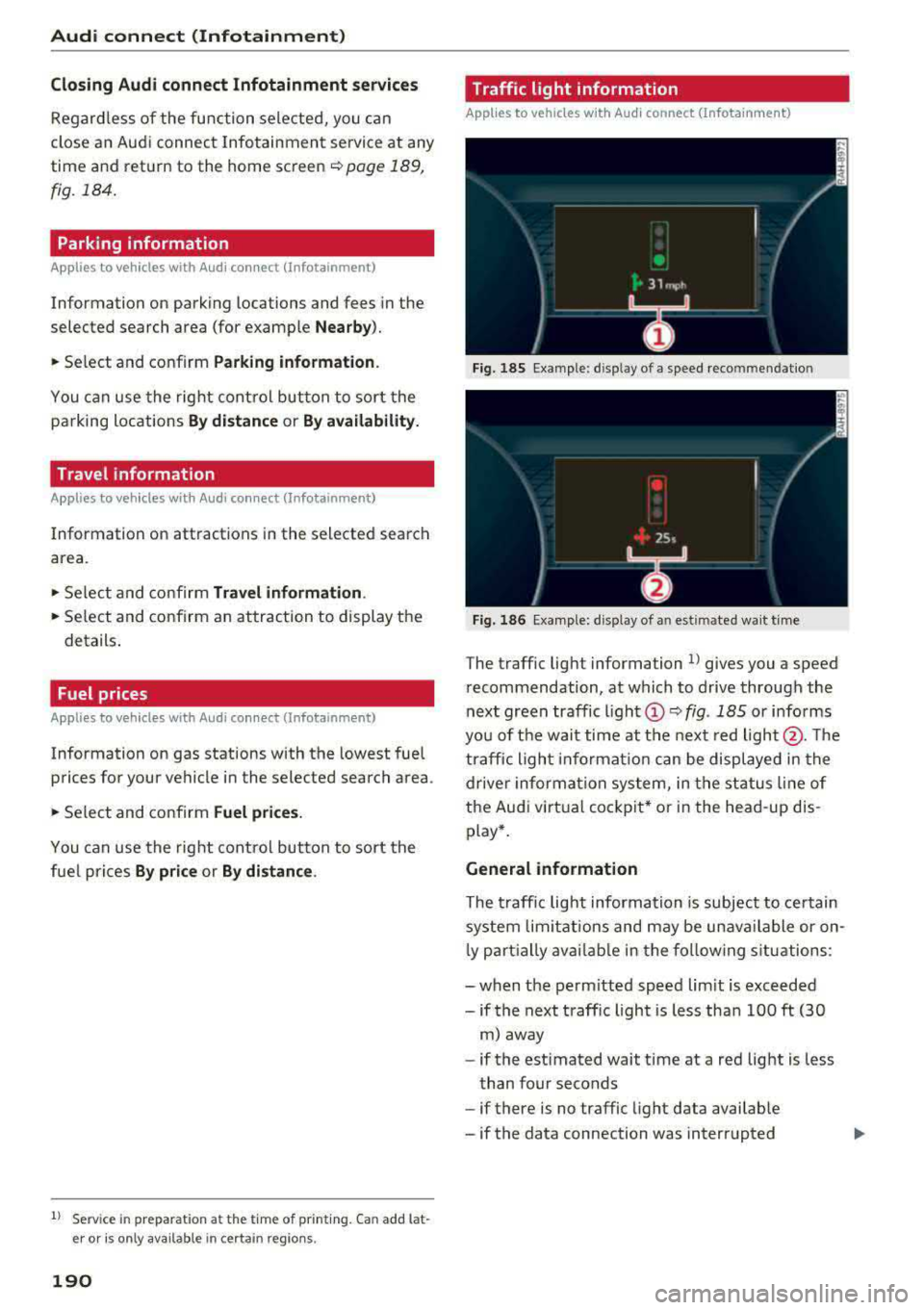 AUDI A4 2018 Owners Manual Audi connect (Infotainment)
Closing Audi connect Infotainment services
Regardless of the fu nction se lected, you c an
close an Aud i connect Infotainmen t se rvice at any
time an AUDI A4 2018 Owners Manual Audi connect (Infotainment)
Closing Audi connect Infotainment services
Regardless of the fu nction se lected, you c an
close an Aud i connect Infotainmen t se rvice at any
time an