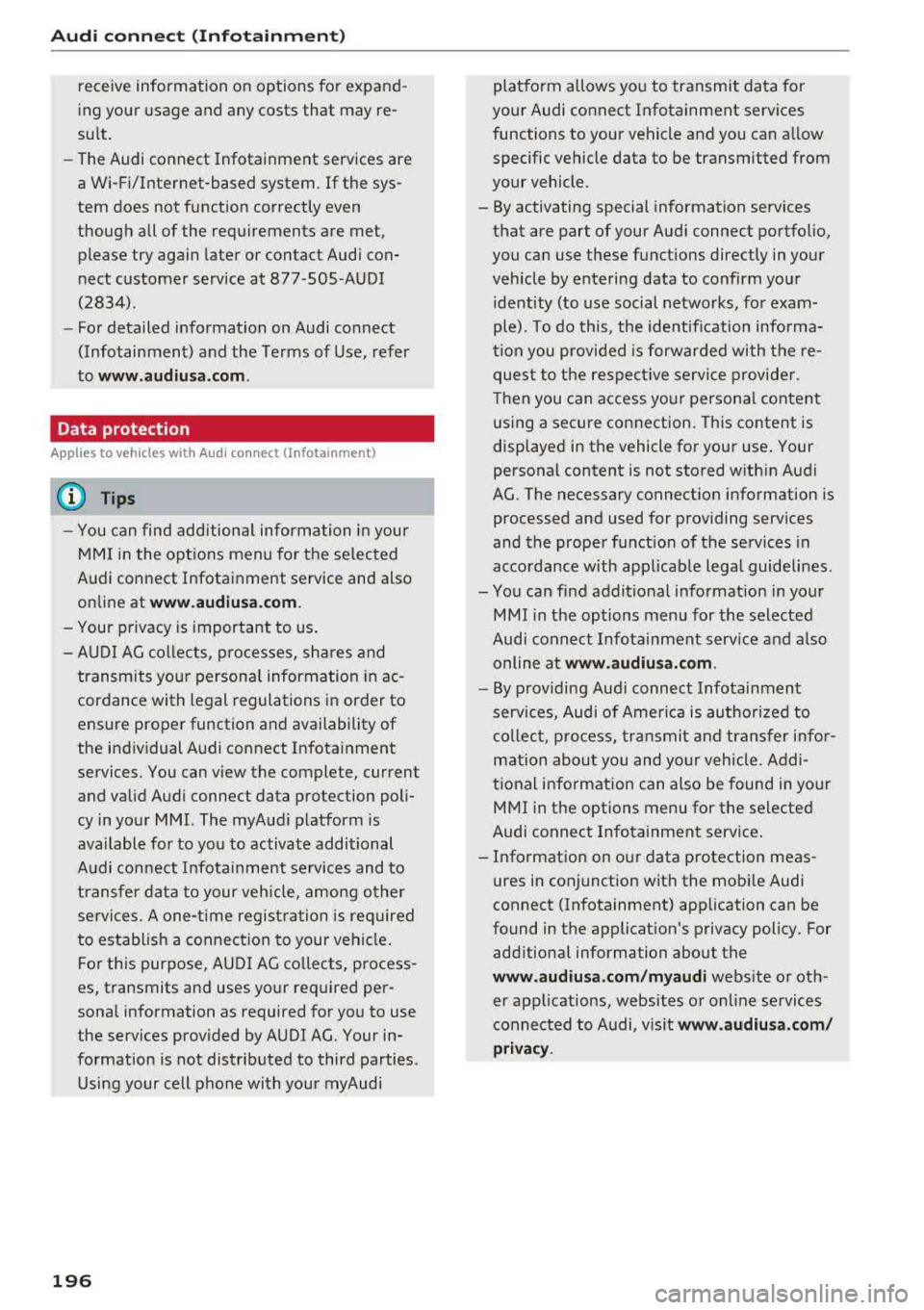AUDI A4 2018 Owners Manual Audi connect (Infotainment)
receive information on options for expand
ing your usage and any costs that may re
sult.
- The Audi connect Infotainment services are
a Wi-Fi/Internet-base AUDI A4 2018 Owners Manual Audi connect (Infotainment)
receive information on options for expand
ing your usage and any costs that may re
sult.
- The Audi connect Infotainment services are
a Wi-Fi/Internet-base