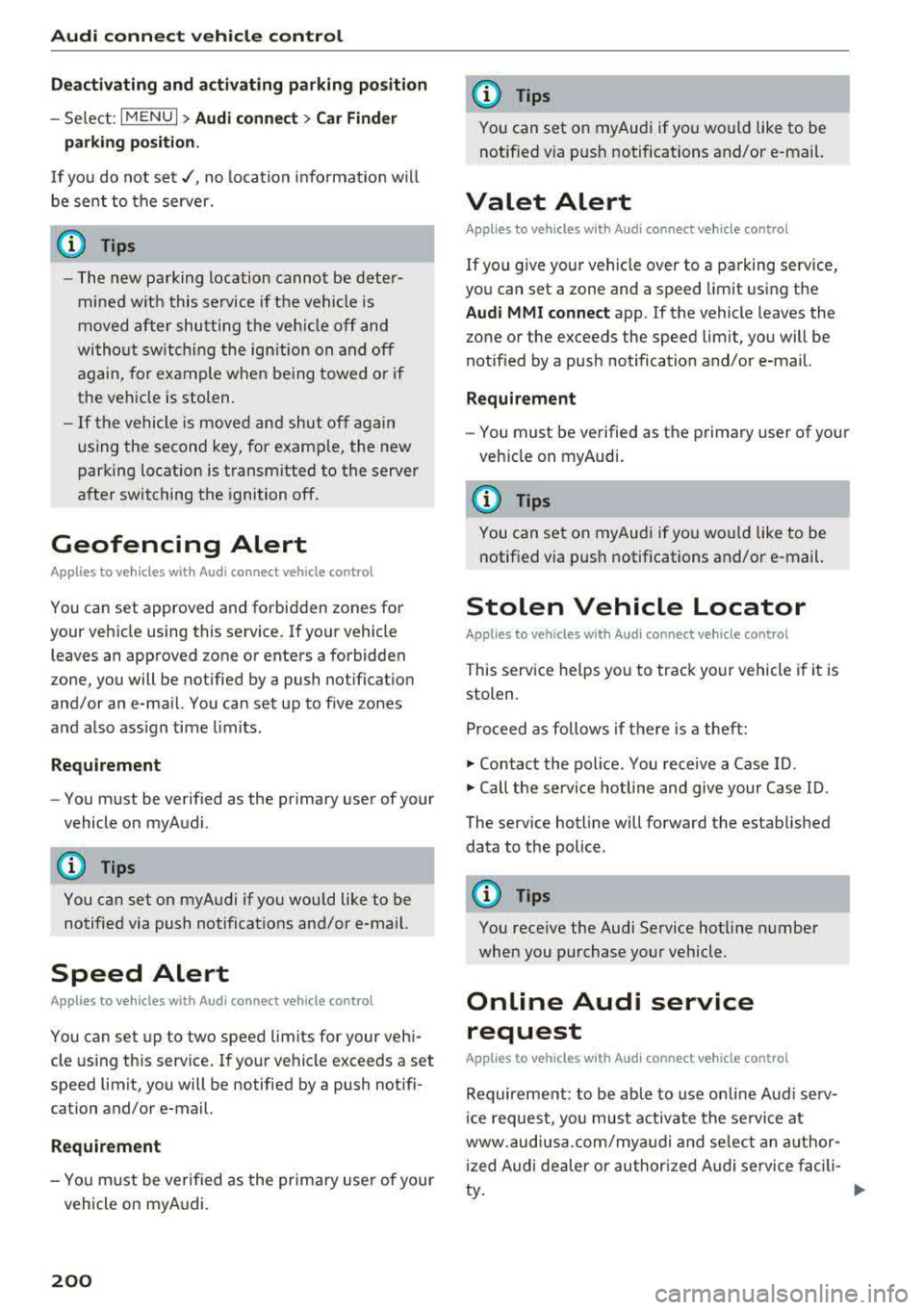 AUDI A4 2018  Owners Manual Audi  connect vehicle control 
Deactivating  and  activating  parking  position 
-Se lect: I MENU I> Audi  connect > Car  Finder 
parking  position. 
I f you  do  not set./, no  location  informat io 