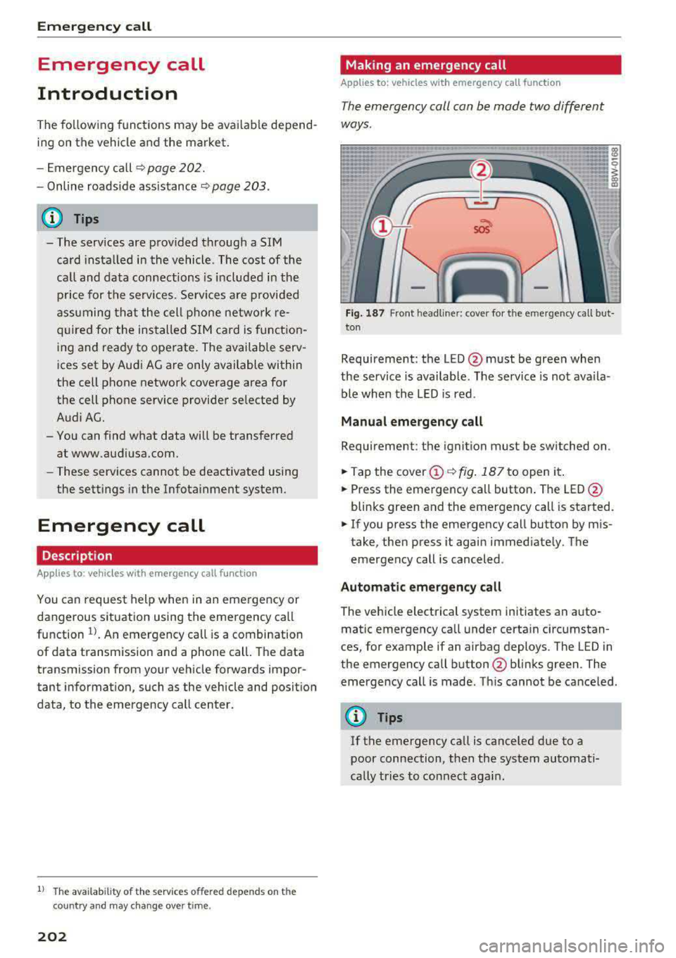 AUDI A4 2018  Owners Manual Emergency call 
Emergency  call 
Introduction 
The  following  functions  may be available  depend ­
ing on the  vehicle and  the  market. 
- Emergency  call 
¢page  202. 
- Online roadside  assista