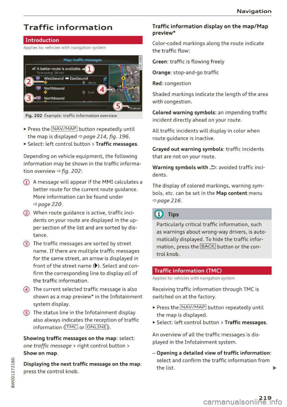 AUDI A4 2018  Owners Manual Traffic  information 
Introduction 
Applies  to:  ve hicles  with  nav iga tion  system 
Fig. 202 Example:  traffic  information  overview 
"P ress the I NAV/MAPI button  repeatedly  until 
the  map  