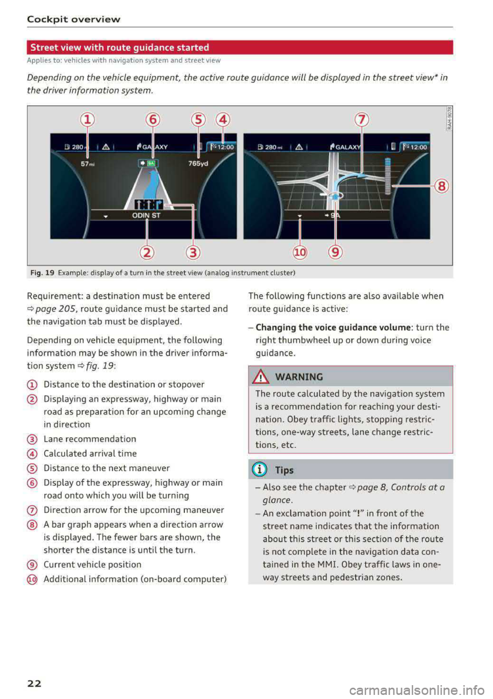 AUDI A4 2018  Owners Manual Cockpit overv iew 
Street  view  with  route  guidance  started 
Applies  to:  ve hicles w ith  navigation  system and street  view 
Depending  on the  vehicle equipment , the  active  route  guidance