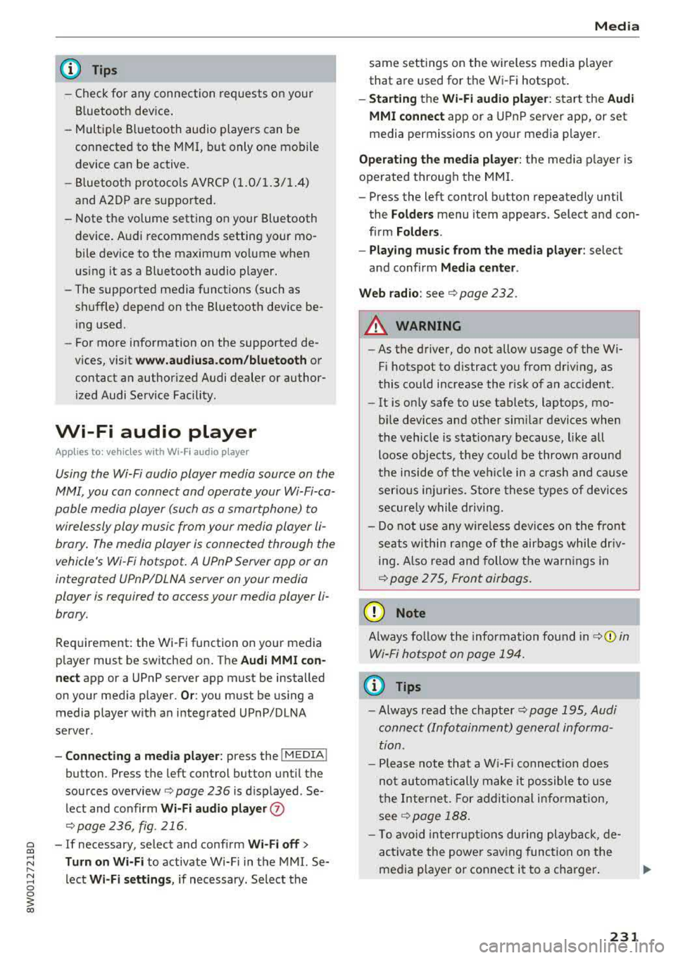 AUDI A4 2018  Owners Manual @ Tips 
-Check  for  any  connection  requests on  your 
Bluetooth  device. 
- Multiple  Bluetooth  audio  players  can  be 
connected  to  the  MMI, but only  one  mobile 
device  can  be  active. 
-
