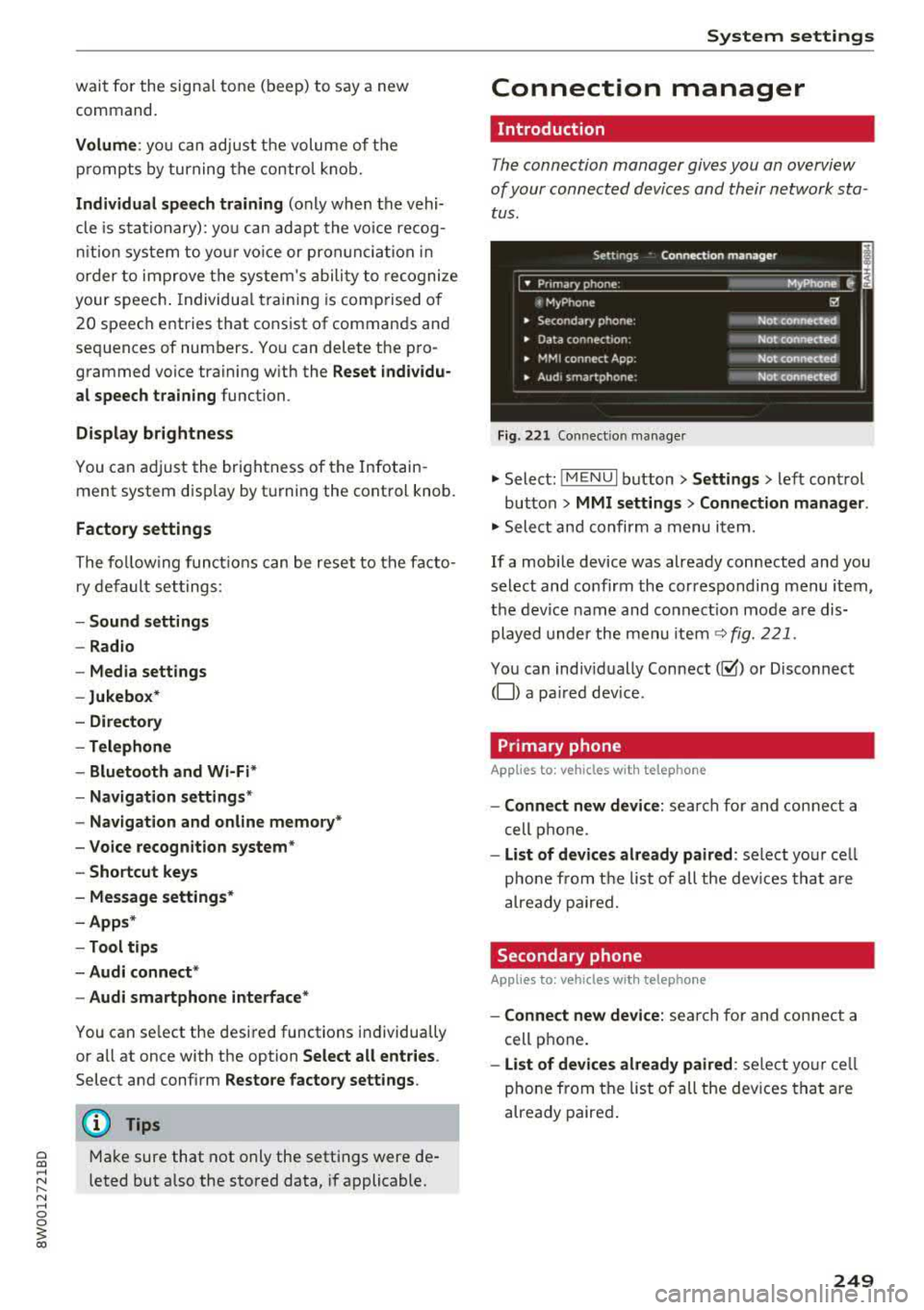 AUDI A4 2018  Owners Manual wait  for  the  signal tone  (beep)  to  say  a  new 
command. 
Volum e: you can  adjust  t he volume  of  the 
prompts  by turning  the  control  knob. 
Indi vidual  sp eech training (only  when  the
