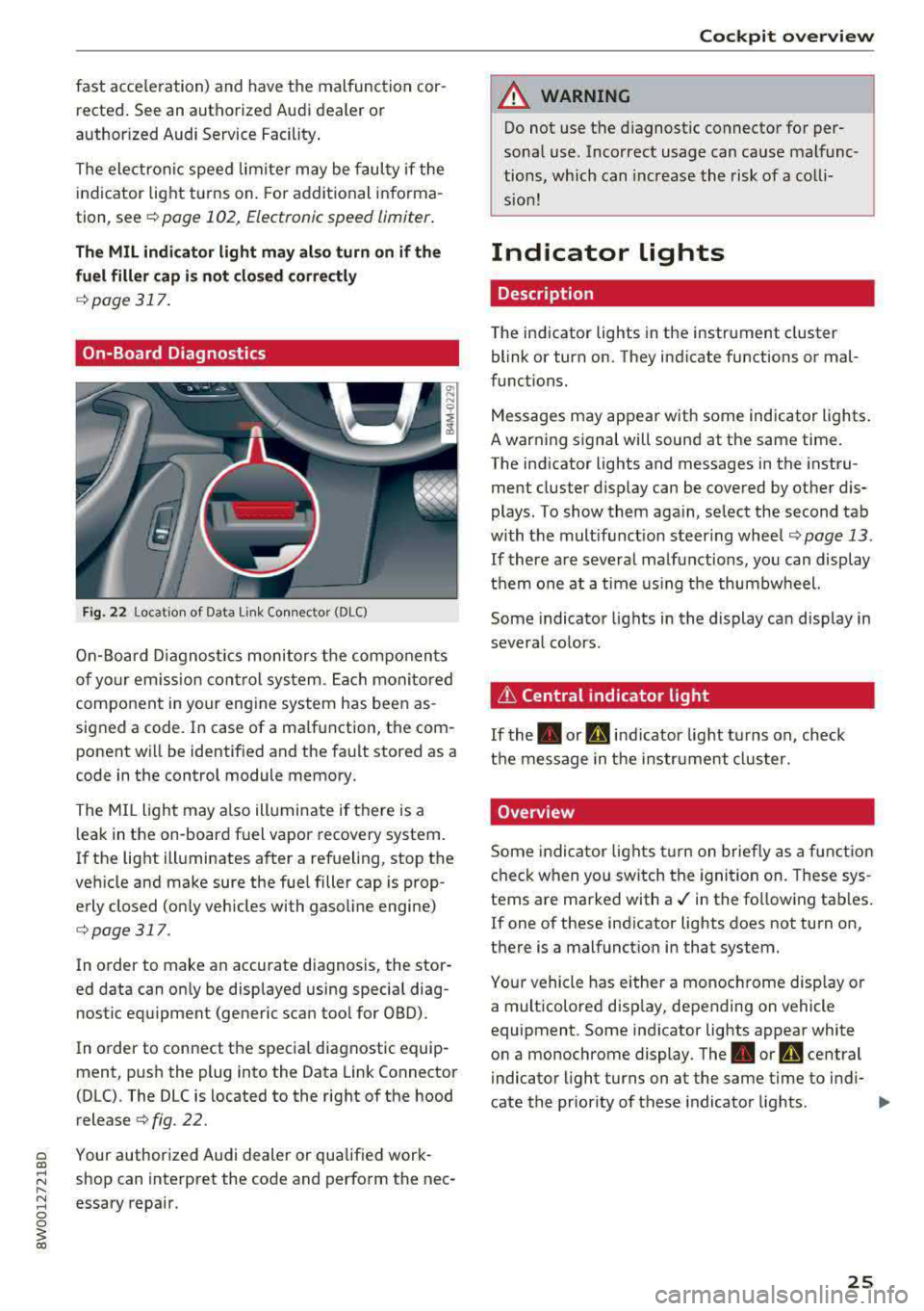 AUDI A4 2018  Owners Manual fast  acceleration)  and  have  the  malfunction  cor­rected.  See an  authorized  Audi dealer  or 
authorized  Audi Service  Facility . 
The  electronic  speed  limiter  may  be  faulty if  the 
ind