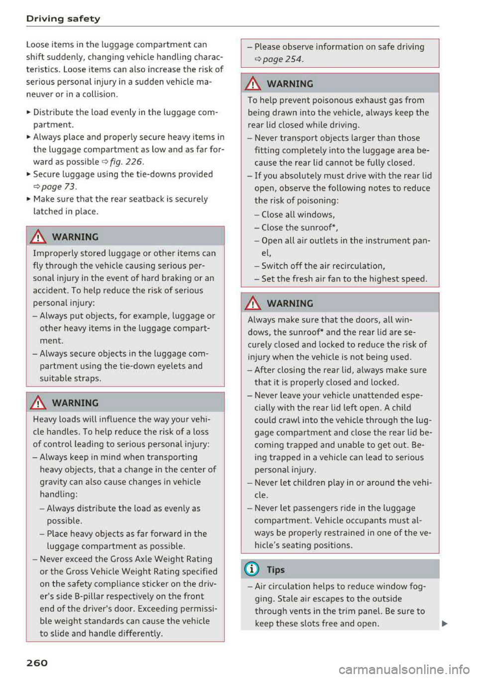 AUDI A4 2018  Owners Manual Driving  sa fe ty 
Loose  items  in the  luggage  compartment  can 
shift  s udden ly,  changing  vehicle  handling  charac­
ter istics.  Loose  items  can  also  increase  the  risk of 
serious  per