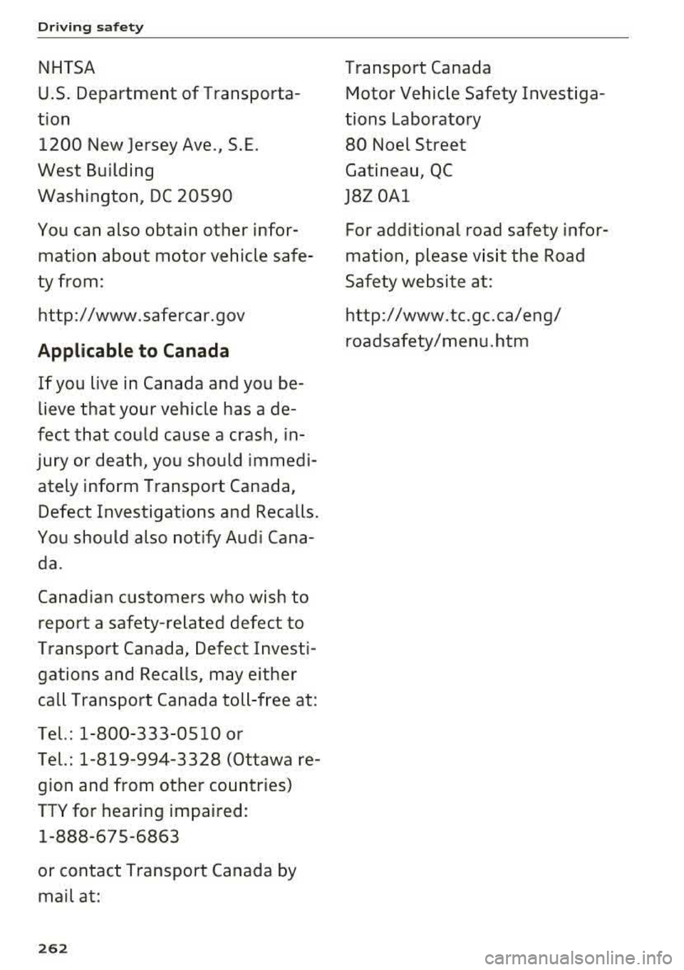 AUDI A4 2018  Owners Manual Driving  safety 
NHTSA 
U.S.  Department  of Transporta­
tion  1200  New  Jersey Ave.,  S.E . 
West  Building  Washington,  DC 20590  
You can  also  obtain  other  infor­ mation  about  motor  vehi