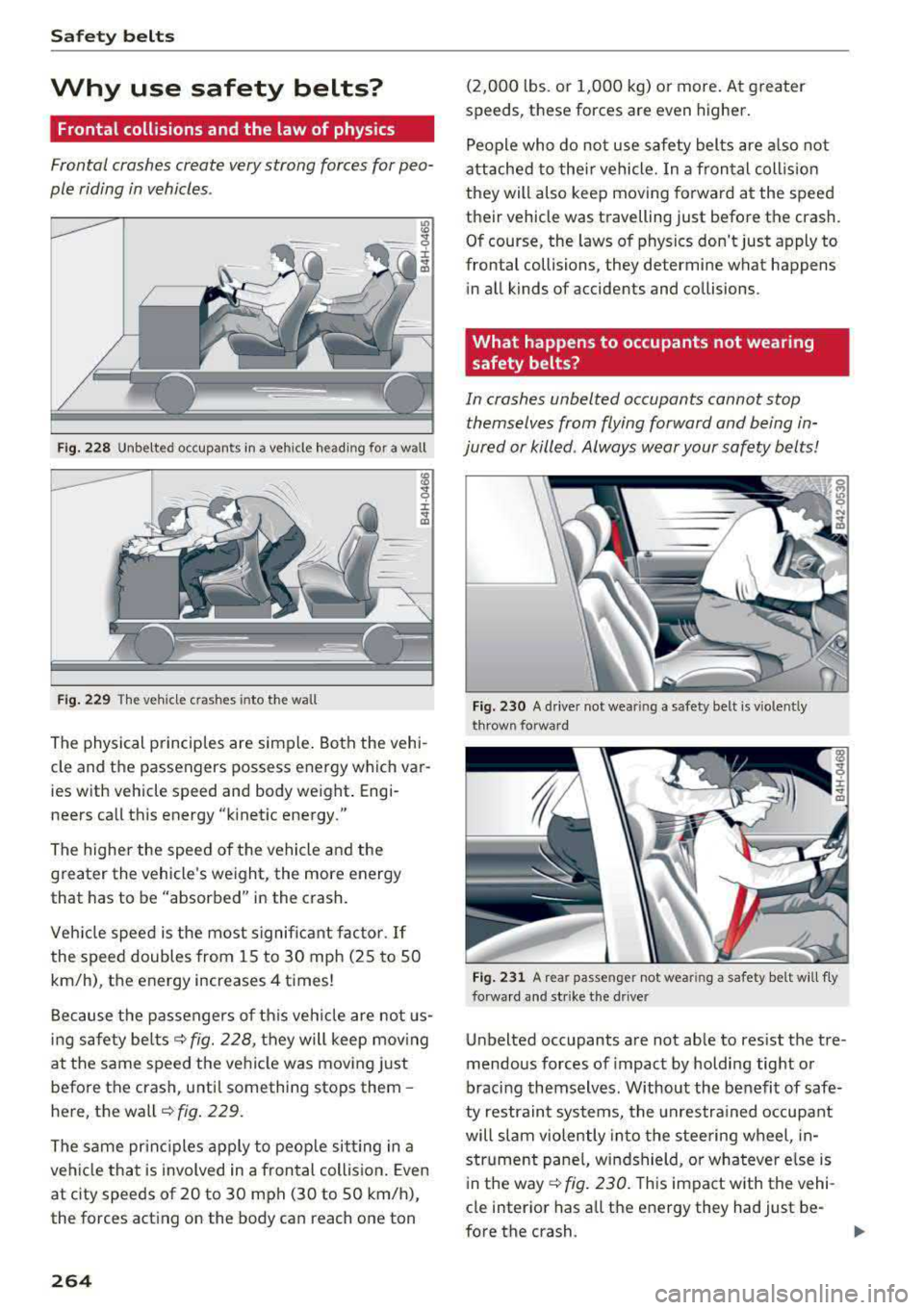 AUDI A4 2018  Owners Manual Safety  belts 
Why  use  safety  belts? 
Frontal collisions  and the  law  of  physics 
Frontal  crashes  create  very strong  forces  for  peo­
ple  riding  in vehicles . 
Fig. 228 Unbelted  occupan