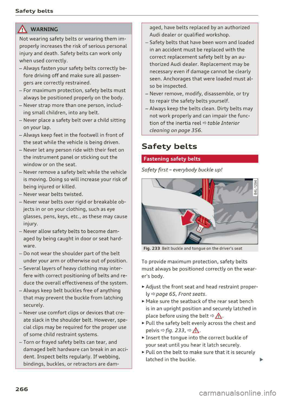 AUDI A4 2018  Owners Manual Safety  belts 
_& WARNING 
Not wearing safety belts  or wearing  them im­
properly  increases  the  risk of  serious  personal  
injury  and  death . Safety  belts  can  work  only 
when  used  corre