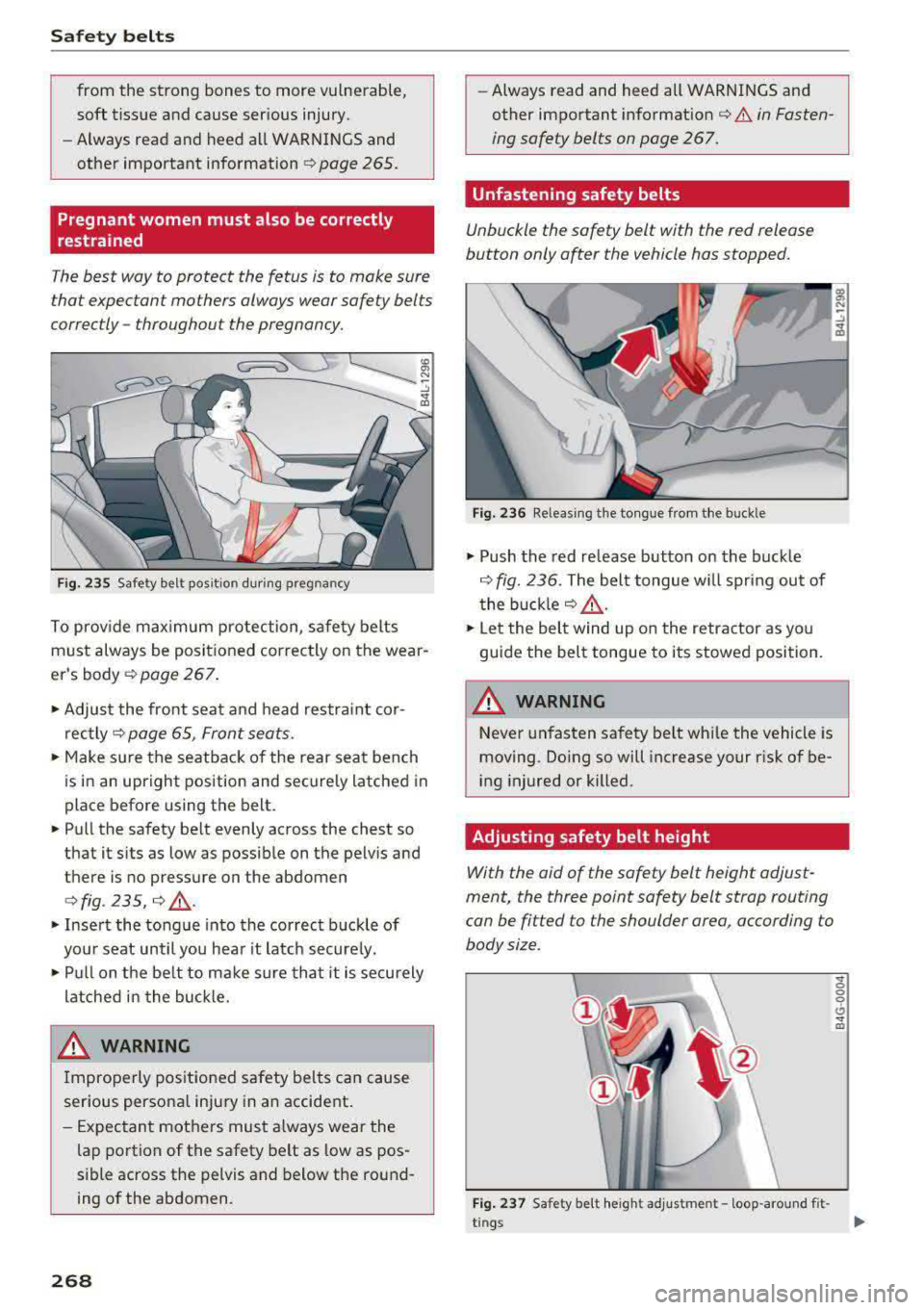 AUDI A4 2018  Owners Manual Safe ty  belts 
from  the  strong bones  to  more  vulnerable , 
soft  tissue  a nd  cause  ser ious  injury. 
- Always read  and  heed  all WARNINGS and 
other  important 
information¢ page  265. 
P