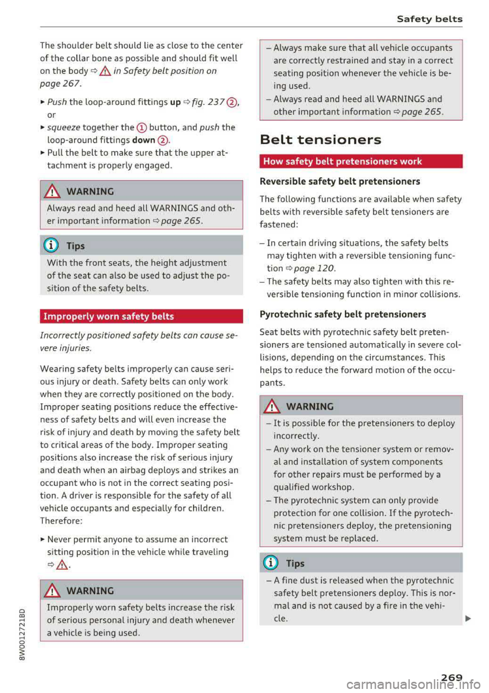 AUDI A4 2018  Owners Manual a co .... N ..... N .... 0 0 
3 co 
The  shoulder  belt  should  lie as  close  to the  center 
of the  collar  bone  as  possib le  and  should  fit  w ell 
on  the  bod y ¢ 
A in Saf ety belt  posi