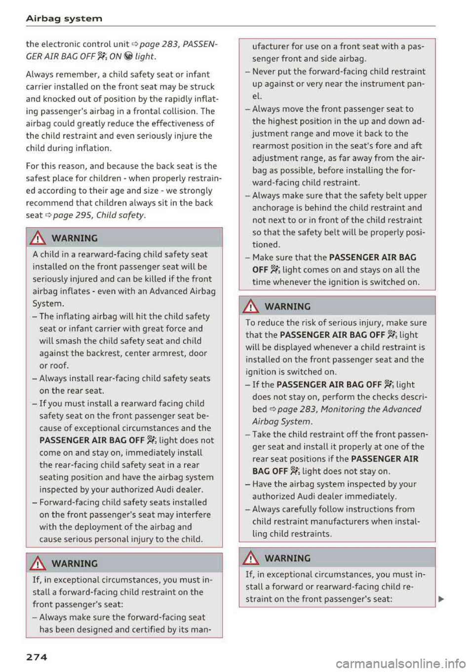 AUDI A4 2018  Owners Manual Airbag  syste m 
the  electronic  control unit¢ page  283,  PASSEN­
GER AIR  BAG 
OFF~; ON@ light. 
A lways  remember,  a  child  safety  seat  or  infant 
carrier  installed  on  the  front  seat  